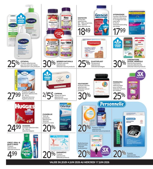 Circulaire Brunet - Page 2. La page présente une série d'offres sur des produits de santé et de bien-être. En haut à gauche, 25 % de rabais sur les produits de soins de la peau Cetaphil. À côté, 30 % de rabais sur les produits naturels Webber Naturals, incluant des gélifiés mélatonine, de la maca pour hommes, du bisglycinate de magnésium et du Super NEM. Les anti-acides Gaviscon (50-100 comprimés ou 340-600 ml) sont à 18,49 $. Les gouttes lubrifiantes Hydrasense pour les yeux (2 x 10 ml) sont à 17,99 $. Les pansements Elastoplast sélectionnés bénéficient de 25 % de rabais. La gamme de produits naturels Laboratoire Suisse, Wampole et Adorable, incluant Florabile et des multivitamines liquides, est à 30 % de rabais.
La rangée du milieu propose les produits d'hygiène féminine Tena sélectionnés (22-45 unités) à 27,99 $. Les savons en barre Caprina sont à 2 pour 5 $. Les produits naturels Youththeory, comme le collagène, sont à 30 % de rabais. Les vitamines Pierrafeu pour enfants sont à 25 % de rabais et donnent 3x les points.
En bas de page, les couches Huggies sélectionnées (36-104 unités) sont à 24,99 $. Les tests de grossesse Clearblue sélectionnés sont à 20 % de rabais. La marque Personnelle offre 20 % de rabais sur les produits naturels sélectionnés (probiotique, mélatonine). Les produits Crest, Oral-B et Burt's Bees sélectionnés, incluant rince-bouche et brosses à dents, sont à 4,99 $. Les produits Paramédic sélectionnés, comme la compresse chaude ou froide, sont à 20 % de rabais. Les multivitamines Personnelle Femmes 50+ sont à 20 % de rabais et donnent 3x les points. Enfin, les produits Personnelle sélectionnés, incluant un tensiomètre parlant et un pilulier hebdomadaire, sont à 20 % de rabais. Ces offres sont valides du jeudi 4 juin 2026 au mercredi 17 juin 2026.