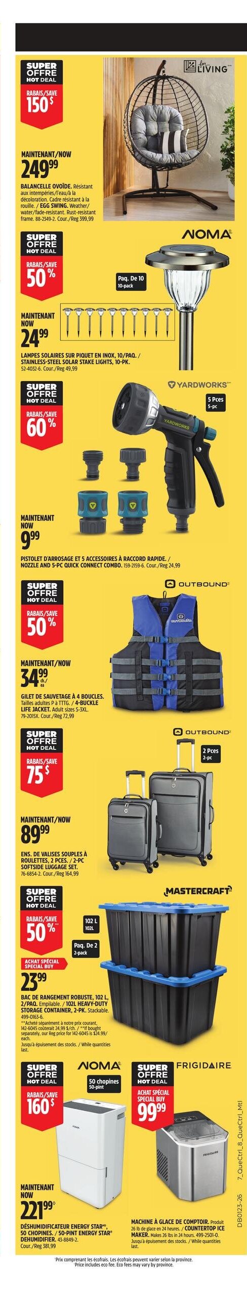 Circulaire Canadian Tire - Page 3. La page présente des offres du Grand Solde rouge. On y trouve une balancelle ovoïde K Living à 249,99 $, un rabais de 150 $. Des lampes solaires NOMA sur piquet en inox, paquet de 10, sont offertes à 24,99 $, soit 50 % de rabais. Un pistolet d'arrosage Yardworks et 5 accessoires à raccord rapide est à 9,99 $, un rabais de 60 %. Un gilet de sauvetage Outbound à 4 boucles, tailles adultes P à TTG, est à 34,99 $ chacun, soit 50 % de rabais. Un ensemble de valises souples Outbound à roulettes, 2 pièces, est à 89,99 $, un rabais de 75 $. Un bac de rangement robuste Mastercraft de 102 litres, paquet de 2 et empilable, est à 23,99 $. Un déshumidificateur NOMA Energy Star de 50 chopines est à 221,99 $, un rabais de 160 $. Enfin, une machine à glace de comptoir Frigidaire, produisant 26 livres de glace en 24 heures, est un achat spécial à 99,99 $.