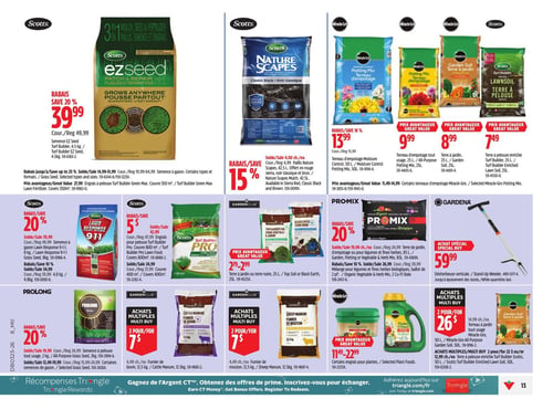 Circulaire Canadian Tire - Page 15. La page présente des offres sur des produits de jardinage et d'entretien de pelouse.

Dans la section supérieure gauche, la semence ezSeed Scotts, 4,5 kg, est à 39,99 $ (régulier 49,99 $), avec des rabais allant jusqu'à 25 % sur la semence à gazon et le terreau. À droite, le paillis Nature Scapes Scotts, 42,5 L, offert en rouge classique, noir classique et brun, est à 3,40 $ (régulier 4,00 $) avec un rabais de 15 %. Une section "Prix avantageux" propose le terreau d'empotage Miracle-Gro, 50 L, à 13,99 $ (régulier 15,99 $), le terreau d'empotage tout usage Miracle-Gro, 25 L, à 9,99 $, la terre à jardin Miracle-Gro, 25 L, à 8,99 $, et la terre à pelouse enrichie Scotts, 25 L, à 7,49 $.

Au centre de la page, la semence à gazon Lawn Response 9-1-1 Scotts, 8 kg, est à 39,99 $ (régulier 49,99 $), et le format 4,8 kg est à 34,99 $ (régulier 39,99 $), avec des rabais de 20 % et 10 % respectivement. L'engrais pour pelouse Turf Builder Pro Scotts est à 42,99 $ pour 800 m² (régulier 47,99 $) ou 24,99 $ pour 400 m² (régulier 29,99 $), avec un rabais de 5 $. La terre noire ou terre à jardin Scotts, 25 L, est à 2,79 $. Le mélange pour légumes et fines herbes biologiques Pro-Mix, 85 L, est à 19,99 $ (régulier 24,99 $), et le format 2 pi³ est à 26,99 $ (régulier 29,99 $), avec des rabais de 20 % et 10 %. Le désherbeur vertical Gardena est en achat spécial à 59,99 $.

Dans la section inférieure, la semence à pelouse tout usage Prolong, 2 kg, est à 19,99 $ (régulier 24,99 $), et certaines semences de gazon Prolong sont à 12,49 $ (régulier 15,99 $), avec un rabais de 20 %. Des achats multiples sont offerts pour le fumier de bovin, 12,5 kg, et le fumier de mouton, 12,5 kg, à 2 pour 7 $ (régulier 4,49 $ l'unité). Les engrais pour plantes Miracle-Gro Shake 'n Feed sont à des prix avantageux, de 11,49 $ à 22,99 $. Enfin, des achats multiples sont disponibles pour la terre à jardin Miracle-Gro, 50 L, à 2 pour 26 $ (régulier 14,99 $ l'unité), et la terre à pelouse enrichie Scotts, 50 L, à 2 pour 22 $ (régulier 12,99 $ l'unité).
