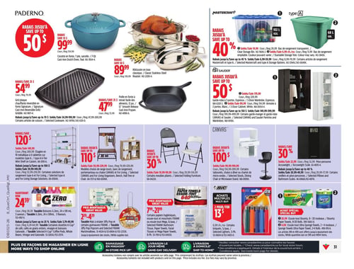 Circulaire Canadian Tire - Page 37. La page présente des rabais sur des articles pour la maison et le jardin. La section Paderno offre des rabais allant jusqu'à 50 %, incluant une cocotte en fonte de 7 pintes, sarcelle, à 99,99 $, une rôtissoire classique en inox à 89,99 $, un grill/plaque chauffante réversible en fonte Signature à 54,99 $, et une poêle en fonte à retrait facile des aliments de 12 pouces à 47,99 $. Des rabais jusqu'à 70 $ sont offerts sur certains articles de cuisson. La section Mastercraft propose des rabais allant jusqu'à 40 %, avec un bac de rangement transparent de 102 litres à 19,99 $ et un bac de rangement vert de 68 litres à 6,99 $. Des rabais jusqu'à 45 % sont disponibles sur certains articles de rangement Mastercraft et de type A. La section Sauder offre des rabais allant jusqu'à 50 $, avec une garde-robe à 3 portes, couleur espresso, à 179,99 $ et une armoire à 2 portes, blanche, à 89,99 $. Des rabais jusqu'à 150 $ sont offerts sur certains garde-manger et garde-robe Canvas et Sauder. Une étagère en fil métallique à 6 tablettes sur roulettes de type A est à 149,99 $, avec un rabais de 120 $. Des rabais jusqu'à 110 $ sont offerts sur un portemanteau ou une chaise Canvas et For Living, ainsi que sur certains modèles de rangement. Des rabais jusqu'à 30 % sont offerts sur certains meubles pliants. Des rabais jusqu'à 100 $ sont offerts sur certains tabourets, chaises de salle à manger ou chariots de micro-ondes. Un pèse-personne Accuweight est à 22,99 $, avec un rabais de 30 %. Des rabais jusqu'à 40 % sont offerts sur certains oreillers et pèse-personnes. En bas de page, les boissons G Zero, 24 x 591 ml, 3 saveurs, sont à 24,39 $. Des rabais jusqu'à 25 % sont offerts sur certains cafés en grains entiers, vinaigrettes et boissons Gatorade. Le maïs à éclater Jiffy Pop et certaines guimauves Frank sont à 2,29 $. Certains papiers hygiéniques, essuie-tout et mouchoirs Frank ou essuie-tout Mega sont à 7,99 $. Des achats multiples Bic proposent 2 pour 13 $ sur certains briquets de 5 paquets et certains allume-feu. Un achat spécial inclut l'essuie-tout Bounty, 8-20 rouleaux, à 20,99 $ et l'essuie-tout Ultra Sponge Towels, 2-4 rouleaux, à 4,00 $.