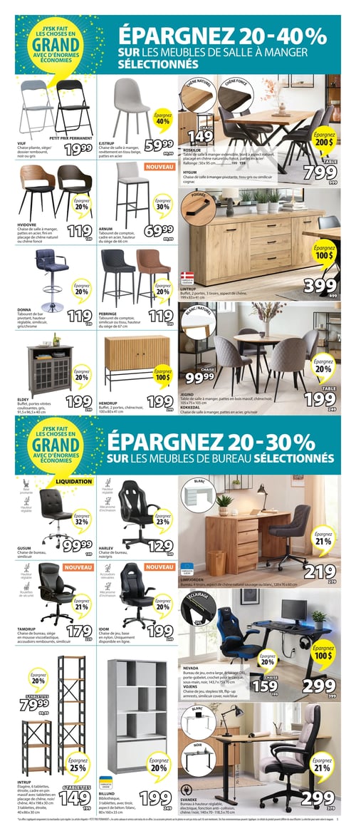 Circulaire Jysk - Page 5. La page présente des rabais sur les meubles de salle à manger et de bureau. La section salle à manger inclut : la chaise pliante VIUF noire ou grise à 19,99 $; la chaise de salle à manger EJSTRUP en tissu beige à 59,99 $ (40 % de rabais); la table de salle à manger extensible ROSKILDE en chêne naturel ou foncé à 799 $ (200 $ de rabais), accompagnée de la chaise pivotante HYGUM en tissu gris ou similicuir cognac à 149 $; la chaise de salle à manger HVIDOVRE en chêne naturel ou foncé à 119 $ (20 % de rabais); le tabouret de comptoir ARNUM à 69,99 $ (30 % de rabais); le buffet LINTRUP à 3 portes et 3 tiroirs aspect chêne à 399 $ (100 $ de rabais); le tabouret de bar DONNA en similicuir gris/chrome à 119 $ (20 % de rabais); le tabouret de comptoir PEBRINGE à 119 $ (20 % de rabais); le buffet ELDEY gris avec portes vitrées à 199 $ (20 % de rabais); le buffet HEMDRUP chêne/noir à 199 $ (100 $ de rabais); l'ensemble table de salle à manger JEGIND chêne/noir à 199 $ (20 % de rabais) et la chaise KOKKEDAL gris/noir à 99,99 $ (20 % de rabais). La section bureau propose : la chaise de bureau GUSUM en similicuir en liquidation à 99,99 $ (32 % de rabais); la chaise de bureau HARLEY noir/gris à 129 $ (23 % de rabais); le bureau LIMFJORDEN avec 4 tiroirs en chêne naturel ou blanc à 219 $ (21 % de rabais); la chaise de bureau TAMDRUP en mousse viscoélastique à 179 $ (21 % de rabais); la chaise de jeu IDOM à 199 $ (20 % de rabais); le bureau de jeu extra large NEVADA noir avec éclairage DEL et accessoires à 299 $ (100 $ de rabais), accompagné de la chaise de jeu VOJENS noir/bleu à 159 $ (20 % de rabais); l'étagère INTRUP à 6 tablettes en chêne/noir à 149 $ (25 % de rabais) ou à 3 tablettes à 79,99 $ (20 % de rabais); la bibliothèque BILLUND à 3 tablettes aspect béton/blanc à 199 $ (20 % de rabais); et le bureau à hauteur réglable électrique SVANEKE chêne/noir à 299 $ (21 % de rabais).