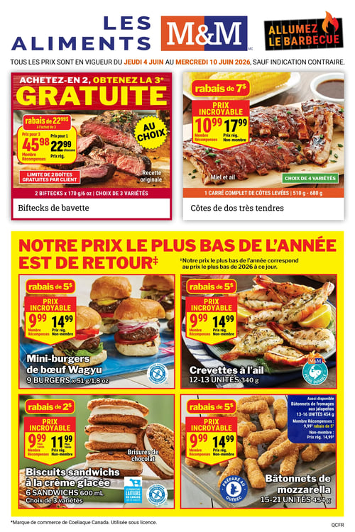 Circulaire Les Aliments M&M - Page 1. Offres valides du 4 au 10 juin 2026. La page met en vedette des promotions pour le barbecue. En haut à gauche, l'offre "Achetez-en 2, obtenez la 3e gratuite" sur les biftecks de bavette de 170 grammes, au choix parmi 3 variétés. Le prix pour 3 est de 45,98 $ pour les membres Récompenses, ou 22,99 $ l'unité au prix régulier. Limite de 2 boîtes gratuites par client. En haut à droite, les côtes de dos très tendres, saveur miel et ail, sont offertes avec un rabais de 7 $. Le prix incroyable est de 10,99 $ pour les membres Récompenses et 17,99 $ au prix régulier pour les non-membres, pour un carré complet de 510 à 680 grammes, au choix parmi 4 variétés.

La section inférieure est intitulée "Notre prix le plus bas de l'année est de retour". On y trouve :
- Les mini-burgers de bœuf Wagyu (9 burgers de 51 grammes chacun) à 9,99 $ pour les membres Récompenses et 14,99 $ au prix régulier, avec un rabais de 5 $. Le produit est certifié sans gluten.
- Les crevettes à l'ail (12 à 13 unités, 340 grammes) à 9,99 $ pour les membres Récompenses et 14,99 $ au prix régulier, avec un rabais de 5 $. Le produit est certifié pêche durable.
- Les biscuits sandwichs à la crème glacée (6 sandwichs, 600 millilitres), saveur brisures de chocolat, au choix parmi 3 variétés, à 9,99 $ pour les membres Récompenses et 11,99 $ au prix régulier, avec un rabais de 2 $. Le produit est fait avec du lait canadien.
- Les bâtonnets de mozzarella (15 à 21 unités, 454 grammes) à 9,99 $ pour les membres Récompenses et 14,99 $ au prix régulier, avec un rabais de 5 $. Le produit est préparé au Québec. Des bâtonnets de fromages aux jalapeños sont aussi disponibles au même prix.