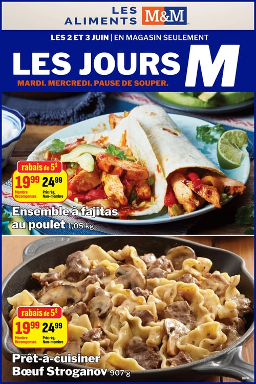 Circulaire Les Aliments M&M - Page 14. La page annonce "Les Jours M", une promotion en magasin seulement, valide les 2 et 3 juin pour une pause souper le mardi et mercredi. Deux produits sont offerts avec un rabais de 5 $. Le premier est un ensemble à fajitas au poulet de 1,05 kg, disponible à 19,99 $ pour les membres Récompenses et 24,99 $ pour les non-membres. Le second est un plat prêt-à-cuisiner de bœuf Stroganov de 907 g, également à 19,99 $ pour les membres Récompenses et 24,99 $ pour les non-membres.