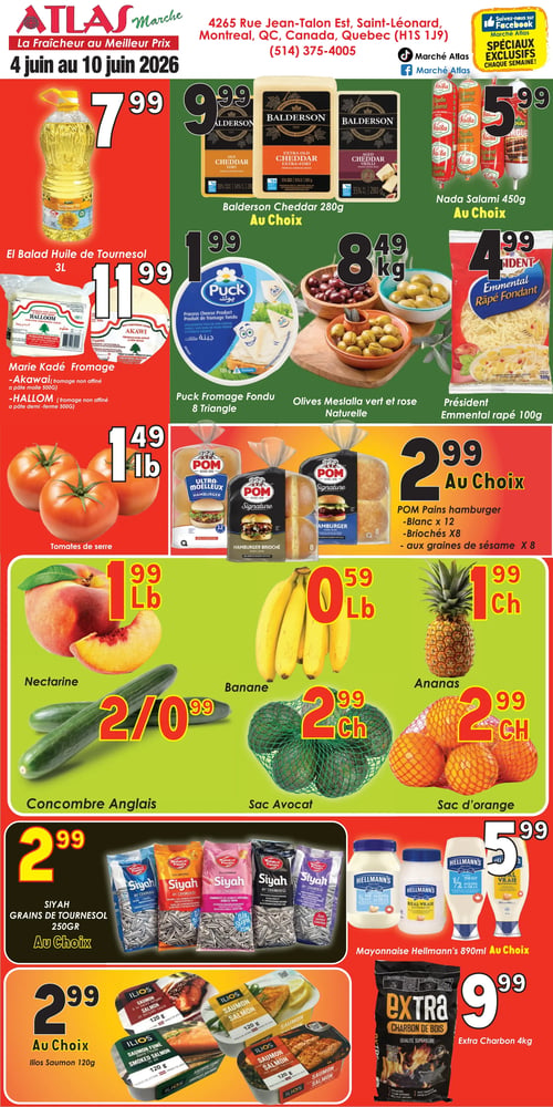 Circulaire Marché Atlas - Page 1. La page présente des offres valides du 4 au 10 juin 2026. En haut, l'huile de tournesol El Balad de 3 litres est à 7,99 $. Le fromage cheddar Balderson de 280 grammes, au choix (extra fort ou vieilli), est à 9,99 $. Le salami Nada de 450 grammes, au choix, est à 5,99 $. Le fromage Marie Kadé, Akawi (500 grammes) ou Halloom (500 grammes), est à 11,99 $. Le fromage fondu Puck, 8 triangles, est à 1,99 $. Les olives Meslalla vertes et roses naturelles sont à 8,49 $ le kilo. L'emmental râpé Président de 100 grammes est à 4,99 $. Les tomates de serre sont à 1,49 $ la livre. Les pains hamburger POM, au choix (blanc x 12, briochés x 8 ou aux graines de sésame x 8), sont à 2,99 $. Les nectarines sont à 1,99 $ la livre. Les bananes sont à 0,59 $ la livre. Les ananas sont à 1,99 $ chacun. Les concombres anglais sont 2 pour 0,99 $. Le sac d'avocats est à 2,99 $ chacun. Le sac d'oranges est à 2,99 $ chacun. Les graines de tournesol Siyah de 250 grammes, au choix, sont à 2,99 $. La mayonnaise Hellmann's de 890 ml, au choix, est à 5,99 $. Le saumon Ilios de 120 grammes, au choix (à la sauce teriyaki, fumé à l'huile, nature ou poivre de Cayenne), est à 2,99 $. Le charbon de bois Extra de 4 kg est à 9,99 $.