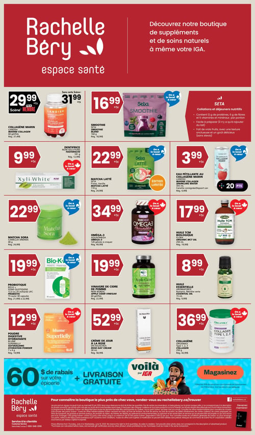 Circulaire Rachelle-Béry présentant des suppléments et soins naturels. En haut à gauche, le Collagène Marin Landish, 60 gélifiés, est à 29,99 $ pour les membres Scène+, prix régulier 37,49 $. Sans carte Scène+, il est à 31,99 $. À côté, le Smoothie Seta, mélange framboise açaï, 160 g, est à 16,99 $, prix régulier 18,99 $. Il contient 12 g de protéines, 6 g de fibres et 5 vitamines et minéraux par portion. À droite, l'Eau Pétillante au Collagène Marin Landish, 355 ml, est à 3,99 $, prix régulier 4,49 $. Accumulez 20 points. En dessous, le Dentifrice XyliWhite Now Solutions, à la menthe rafraîchissante, 181 g, est à 9,99 $, prix régulier 12,99 $. Puis, le Matcha Latté Seta, saveur fraise vanille, 110 g, édition limitée, est à 22,99 $, prix régulier 24,99 $. Ensuite, l'Oméga-3 AquaOmega, 120 gélules à croquer, est à 34,99 $, prix régulier 49,99 $. Puis, l'Huile TCM Biologique Flora, 250 ml, est à 17,99 $, prix régulier 19,99 $. En dessous, le Probiotique Bio-K+ Soins Quotidiens, 12,5 ou 25 milliards UFC, 15 ou 30 capsules, est à 19,99 $, prix régulier 21,99 $ à 22,99 $. À côté, le Vinaigre de Cidre de Pomme New Nordic, 60 gélifiés, est à 19,99 $, prix régulier 22,99 $. Puis, l'Huile Essentielle Aromaforce, romarin et menthe verte, 15 ml, est à 8,99 $, prix régulier 9,99 $. En dessous, la Poudre Digestive Hydratante Blume SuperBelly, 7 x 4 g, est à 12,99 $, prix régulier 14,99 $. À côté, la Crème de Jour à la Rose Dr. Hauschka, 30 ml, est à 52,99 $, prix régulier 58,99 $. Enfin, le Collagène Organika Type 1, 2, 3, 250 g, est à 36,99 $, prix régulier 42,99 $. En bas de la circulaire, une offre de 60 $ de rabais sur votre épicerie et livraison gratuite via Voilà par IGA.
