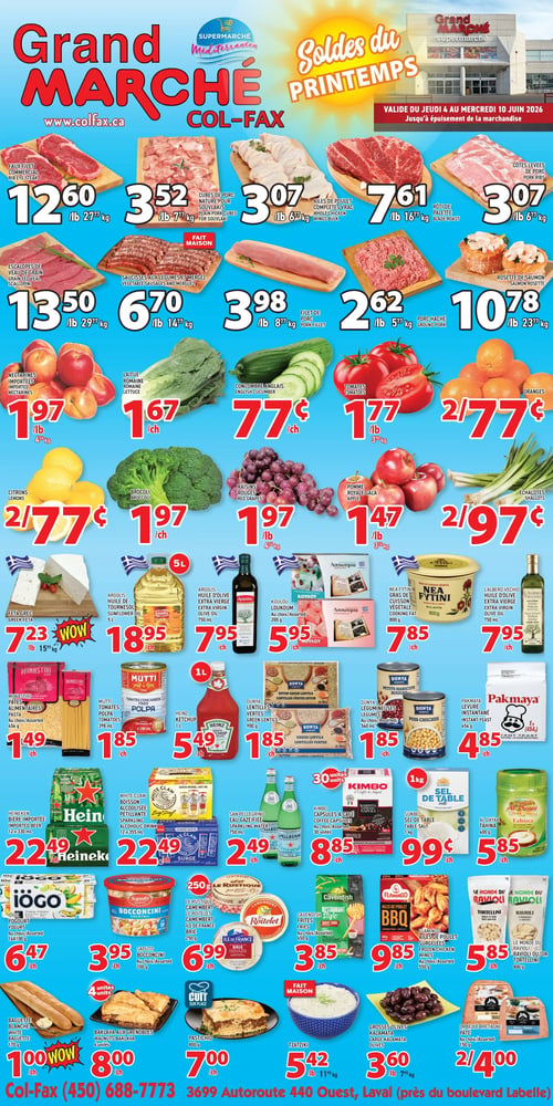 Grand Marché Laval - Page 1. La circulaire "Soldes du Printemps" est valide du jeudi 4 au mercredi 10 juin 2026. La section boucherie propose le faux-filet commercial à 12,60 $ la livre (27,77 $ le kg), les cubes de porc nature pour souvlakis à 3,52 $ la livre (7,77 $ le kg), les ailes de poulet complètes en vrac à 3,07 $ la livre (6,77 $ le kg), le rôti de palette à 7,61 $ la livre (16,77 $ le kg) et les côtes levées de porc à 3,07 $ la livre (6,77 $ le kg). On trouve aussi les escalopes de veau de grain à 13,50 $ la livre (29,77 $ le kg), les saucisses aux légumes et merguez "Fait Maison" à 6,70 $ la livre (14,77 $ le kg), le filet de porc à 3,98 $ la livre (8,77 $ le kg), le porc haché à 2,62 $ la livre (5,77 $ le kg) et la rosette de saumon à 10,78 $ la livre (23,77 $ le kg). Du côté des fruits et légumes, les nectarines importées sont à 1,97 $ la livre (4,34 $ le kg), la laitue romaine à 1,67 $ chacune, le concombre anglais à 77 ¢ chacun, les tomates à 1,77 $ la livre (3,90 $ le kg), les oranges à 2 pour 77 ¢, les citrons à 2 pour 77 ¢, le brocoli à 1,97 $ chacun, les raisins rouges à 1,97 $ la livre (4,34 $ le kg), la pomme Royale Gala à 1,47 $ la livre (3,24 $ le kg) et les échalotes à 2 pour 97 ¢. Dans la section épicerie et produits frais, la feta grecque est à 7,23 $ la livre (15,95 $ le kg) avec un rabais "WOW", l'huile de tournesol Argolis de 5 litres à 18,95 $, l'huile d'olive extra vierge Argolis de 750 ml à 7,95 $, le Koulou Loukou de 200 g au choix à 5,95 $, le gras de cuisson végétal Nea Fytini de 800 g à 7,85 $ et l'huile d'olive extra vierge L'Albero Vecchio de 750 ml à 7,95 $. Les pâtes alimentaires Monastiri de 454 g au choix sont à 1,49 $, les tomates concassées Mutti Polpa de 398 ml à 1,85 $, le ketchup Heinz de 1 litre à 5,49 $, les lentilles vertes Dunya Eston de 500 g à 1,85 $, les légumineuses Dunya de 540 ml au choix à 1,85 $ et la levure instantanée Pakmaya de 454 g à 4,85 $. Les capsules à café Kimbo de 30 unités sont à 8,85 $, le sel de table Sunbec de 1 kg à 99 ¢ et le tahini Al Dayaa de 400 g à 5,85 $. Pour les boissons, la bière importée Heineken de 12 x 330 ml est à 22,49 $, la boisson alcoolisée pétillante White Claw en caisse mixte de 12 x 355 ml à 22,49 $ et l'eau gazéifiée San Pellegrino de 750 ml à 2,49 $. Enfin, on trouve le yogourt Iögo de 16 x 100 g au choix à 6,47 $, les bocconcini Saputo de 200 g au choix à 3,95 $, le camembert Le Rustique, Le Roitelet ou Île de France de 250 g à 6,99 $, les frites Cavendish de 650 g au choix à 3,85 $, les ailes de poulet surgelées Flamingo de 550 g au choix à 9,85 $ et les raviolis ou tortellinis Le Monde du Ravioli de 800 g à 5,85 $. Les produits "Fait Maison" incluent le tzatziki à 5,42 $ la livre (11,95 $ le kg), les grosses olives Kalamata à 3,60 $ la livre (7,95 $ le kg) et le pâté La Belle Bretagne de 150 g au choix à 2 pour 4,00 $. La baguette blanche de 170 g est à 1,00 $ avec un rabais "WOW", le baklava aux grenobles de 4 unités à 8,00 $ et le pastichio "Cuit sur place" de 800 g à 7,00 $.