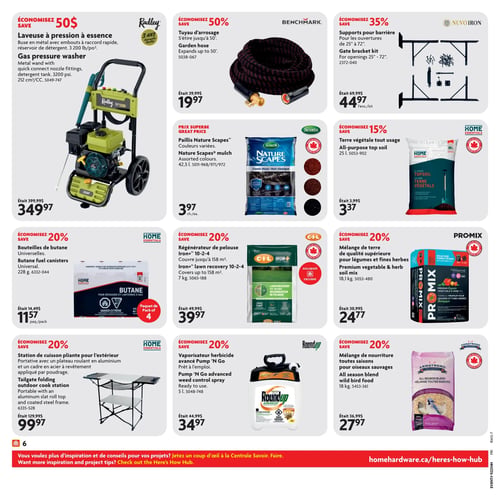 Circulaire Home Hardware - Page 7. La page présente onze offres de produits pour l'extérieur et le jardin, organisées en quatre rangées. En haut à gauche, une laveuse à pression à essence Radley de 212 cm³ et 3200 livres par pouce carré est offerte à 349,97 $, une économie de 50 $. Au centre, un tuyau d'arrosage Benchmark qui s'étire jusqu'à 50 pieds est à 19,97 $, soit 50 % de rabais. À droite, des supports pour barrière Nuvo Iron pour ouvertures de 25 à 72 pouces sont à 44,97 $ le kit, une économie de 35 %. La rangée suivante débute avec le paillis Nature Scapes Scotts de 42,5 litres, disponible en couleurs variées, à 3,97 $ chacun. À côté, la terre végétale tout usage Home Essentials de 25 litres est à 3,37 $, avec 15 % de rabais. Puis, un mélange de terre de qualité supérieure Pro-Mix pour légumes et fines herbes de 18,1 kg est à 24,77 $, une économie de 20 %. La troisième rangée propose des bouteilles de butane universelles Home Essentials de 228 grammes, en paquet de 4, à 11,57 $ le paquet, soit 20 % de rabais. Ensuite, un régénérateur de pelouse Iron+ C-I-L 10-2-4 de 7 kg, couvrant jusqu'à 158 mètres carrés, est à 39,97 $, une économie de 20 %. Un vaporisateur herbicide avancé Roundup Pump 'N Go de 5 litres, prêt à l'emploi, est à 34,97 $, avec 20 % de rabais. Enfin, en bas à gauche, une station de cuisson pliante pour l'extérieur Home Essentials, portable avec un plateau roulant en aluminium et un cadre en acier, est à 99,97 $, une économie de 20 %. À droite, un mélange de nourriture toutes saisons Armstrong pour oiseaux sauvages de 18 kg est à 27,97 $, soit 20 % de rabais.