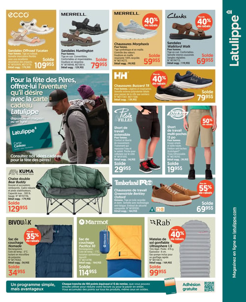 Circulaire Latulippe - Page 3. La page présente des offres sur des chaussures, des vêtements et de l'équipement de camping, ainsi qu'une promotion pour la Fête des Pères. En haut, les sandales Offroad Yucatan pour femme de ECCO sont à 109,95 $ (détail sugg. 179,95 $). Les sandales Huntington pour homme de MERRELL sont à 79,95 $ (détail sugg. 129,95 $). Les chaussures Morphaxis pour femme de MERRELL, avec plus de 40 % de rabais, sont à 59,95 $ (détail sugg. 99,95 $). Les sandales Walkford Walk pour homme de Clarks, avec plus de 40 % de rabais, sont à 69,95 $ (détail sugg. 119,95 $). Une section "Pour la Fête des Pères" met en avant la carte cadeau Latulippe, illustrée par un homme portant un enfant dans un porte-bébé. Les chaussures Buzzard TR pour homme de HH, avec plus de 40 % de rabais, sont à 79,95 $ (détail sugg. 139,95 $). Le short de travail extensible pour femme de Pilote & Filles est à 29,95 $ (détail sugg. 54,95 $). Le short de travail multi-poches de 13 pouces pour homme de Dickies, avec 50 % de rabais, est à 19,95 $ (détail sugg. 39,95 $). La chaise double Bear Buddy de KUMA est à 129,95 $ (détail sugg. 179,95 $). Les chaussures de travail Greenstride Berkley Oxford unisexe de Timberland, avec plus de 55 % de rabais, sont à 69,95 $ (détail sugg. 164,95 $). Le sac de couchage Nomade de BIVOUAK, avec plus de 35 % de rabais, est à 34,95 $ (détail sugg. 54,95 $). Le sac de couchage Pacifica 30 de Marmot est à 114,95 $ (détail sugg. 164,95 $). Le matelas de sol gonflable Ultrasphere 1.5 de Rab, avec plus de 40 % de rabais, est à 99,95 $ (détail sugg. 169,95 $). En bas de page, une bannière promeut un programme de points avantageux et l'adhésion gratuite.