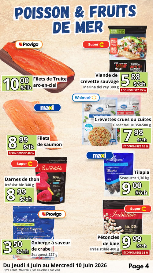 Circulaire en Ligne - Page 4. Valide du 4 au 10 juin 2026. La page est dédiée aux poissons et fruits de mer. On y trouve des filets de truite arc-en-ciel Provigo à 10,00 $ la livre, et de la viande de crevette sauvage Marina del Rey de 300 g à 5,88 $ chez Super C, avec 55 % de rabais. Les filets de saumon sont offerts à 8,99 $ la livre chez Maxi, soit 40 % de rabais. Des crevettes crues ou cuites Great Value de 350 à 500 g sont à 7,98 $ chez Walmart, avec 20 % de rabais. Les darnes de thon Irrésistible de 340 g sont à 8,99 $ chez Super C. Le tilapia Seaquest de 1,36 kg est à 9,00 $ chez Maxi. La goberge à saveur de crabe Seaquest de 227 g est à 3,50 $ chez Provigo. Enfin, les pétoncles de baie Irrésistible de 400 g sont à 9,99 $ chez Super C, avec 38 % de rabais.
