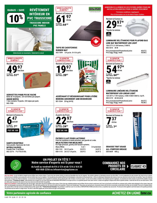 Circulaire BMR - Agrizone - Page 2. La page présente des offres pour l'agriculture. En haut à gauche, un rabais de 10 % est offert sur le revêtement intérieur en PVC Trusscore, sélectionné en inventaire. Au centre, un tapis de caoutchouc Anim-Mat de 3/4 po x 4 pi x 6 pi revient à 61,97 $ l'unité à l'achat de 25 unités ou plus (prix unitaire 64,97 $). À droite, un luminaire DEL étanche pour plafond bas IP67 de 30 W et 5 100 lumens revient à 29,97 $ l'unité après une remise de 20 $ d'Hydro-Québec (prix promotionnel 49,97 $, prix suggéré 59,98 $). Plus bas, des serviettes pour pis de vache WyPall, boîte de 10 paquets de 224 serviettes, reviennent à 49,97 $ la boîte à l'achat de 32 boîtes ou plus (prix unitaire 51,97 $). Un asséchant et désodorisant pour litière Top Bedding XL-Dry de 20 kg revient à 19,97 $ la boîte à l'achat de 10 unités ou plus (prix unitaire 20,97 $). Un luminaire linéaire DEL étanche IP66 de 40-50-60 W, 7 591 lumens et 4 pi, revient à 54,97 $ l'unité après une remise (prix promotionnel 84,97 $, prix suggéré 94,98 $). Des gants en nitrile Robust sans poudre, épaisseur de 5 mil, boîte de 100, reviennent à 6,47 $ le paquet à l'achat de 10 paquets ou plus (prix unitaire 7,47 $). Des filtres à lait Ultraflow pour lactoduc, boîte de 100, sont offerts : les 24 x 2 po reviennent à partir de 22,97 $ la boîte à l'achat de 6 unités ou plus (prix unitaire 24,97 $), et les 24 x 2-1/4 po reviennent à partir de 24,97 $ la boîte à l'achat de 6 unités ou plus (prix unitaire 26,97 $). Enfin, une graisse tout usage Sonic Blueguard de 400 g revient à 7,37 $ l'unité à l'achat de 10 unités ou plus (prix unitaire 7,87 $). En bas de page, un encart noir invite à contacter le service d'experts pour un projet au 450-868-2256 ou infoservice@agrizone.co, du lundi au vendredi de 8h à 12h et de 13h à 16h30. Un bouton "Commandez nos produits en circulaire - Cliquez ici" est présent, suivi du slogan "Votre partenaire agricole de confiance" et "Achetez en ligne bmr.ca".