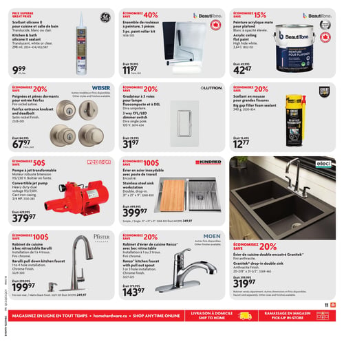 Circulaire Home Hardware - Page 14. La page présente des produits pour la rénovation et l'entretien, organisés en quatre rangées. En haut à gauche, le scellant silicone II GE pour cuisine et salle de bain, translucide, blanc ou clair, 298 ml, est à 9,99 $ chacun. À côté, l'ensemble de rouleaux à peinture Beautitone de 5 pièces est à 11,97 $ l'ensemble, une économie de 40 % sur l'ancien prix de 19,99 $. Ensuite, la peinture acrylique mate Beautitone pour plafond, blanc à opacité élevée, 3,64 L, est à 42,47 $, une économie de 15 % sur l'ancien prix de 49,99 $. La deuxième rangée commence avec les poignées et pênes dormants Fairfax de Weiser, fini nickel satiné, à 67,97 $ l'ensemble, une économie de 20 % sur l'ancien prix de 84,99 $. D'autres modèles et finis sont disponibles. Au centre, le gradateur à 3 voies Lutron pour lampe fluocompacte et à DEL, Diva unipolaire, 120 V, est à 31,97 $, une économie de 20 % sur l'ancien prix de 39,99 $. À droite, le scellant en mousse Great Stuff pour grandes fissures, 340 g, est à 12,77 $, une économie de 20 % sur l'ancien prix de 15,49 $. La troisième rangée débute avec la pompe à jet transformable Red Lion, moteur robuste bitension 115/230 V, boîtier en fonte, 3/4 ch, à 379,97 $, une économie de 50 $ sur l'ancien prix de 429,99 $. Ensuite, l'évier en acier inoxydable Kindred avec poste de travail, encastré, double, 31" x 21" x 9", est à 399,97 $, une économie de 100 $ sur l'ancien prix de 499,99 $. Une option simple 31" x 21" est disponible à 349,97 $. À droite, l'évier de cuisine double encastré Granitek de Elleci, fini anthracite, 20-7/8" x 31-1/2", est à 319,97 $, une économie de 20 % sur l'ancien prix de 399,99 $. Le robinet est vendu séparément. La dernière rangée présente le robinet de cuisine Barulli de Pfister à bec rétractable, installation de 1 à 4 trous, fini chromé, à 199,97 $, une économie de 100 $ sur l'ancien prix de 299,99 $. Un fini noir mat est disponible à 249,97 $. Au centre, le robinet d'évier de cuisine Renzo de Moen avec bec rétractable, installation de 1 ou 3 trous, fini chromé, est à 143,97 $, une économie de 20 % sur l'ancien prix de 179,99 $. D'autres finis sont disponibles. Enfin, un évier de cuisine double encastré Granitek, fini anthracite, 20-7/8" x 31-1/2", est à 319,97 $, une économie de 20 % sur l'ancien prix de 399,99 $. Le robinet est vendu séparément et d'autres dimensions et finis sont disponibles.