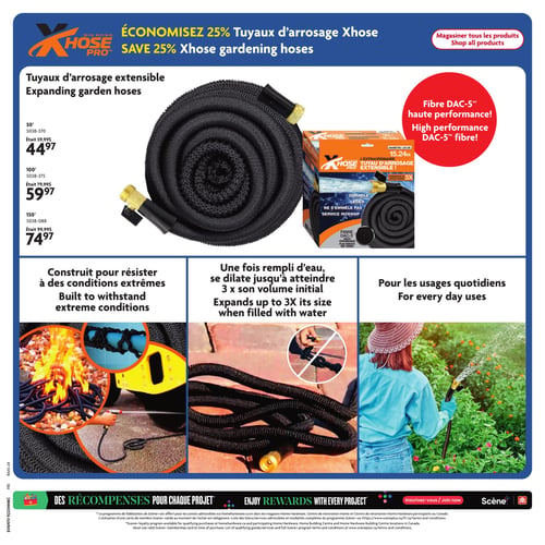 Circulaire Home Hardware - Page 20. La page met en vedette les tuyaux d'arrosage extensibles Xhose Pro, avec une économie de 25 %. Ces tuyaux sont fabriqués avec de la fibre DAC-5 haute performance. Trois longueurs sont offertes : le tuyau de 50 pieds est à 44,97 $ (était 59,99 $), celui de 100 pieds est à 59,97 $ (était 79,99 $) et celui de 150 pieds est à 74,97 $ (était 99,99 $). Le tuyau est noir avec des raccords dorés. Des images illustrent ses caractéristiques : il est construit pour résister à des conditions extrêmes (montré avec du feu et de la glace), il se dilate jusqu'à 3 fois son volume initial une fois rempli d'eau, et il est idéal pour les usages quotidiens, comme l'arrosage des jardins. Il est également mis en évidence qu'il ne s'emmêle pas. Au bas de la page, on trouve une section sur les récompenses Scène+ pour chaque projet.