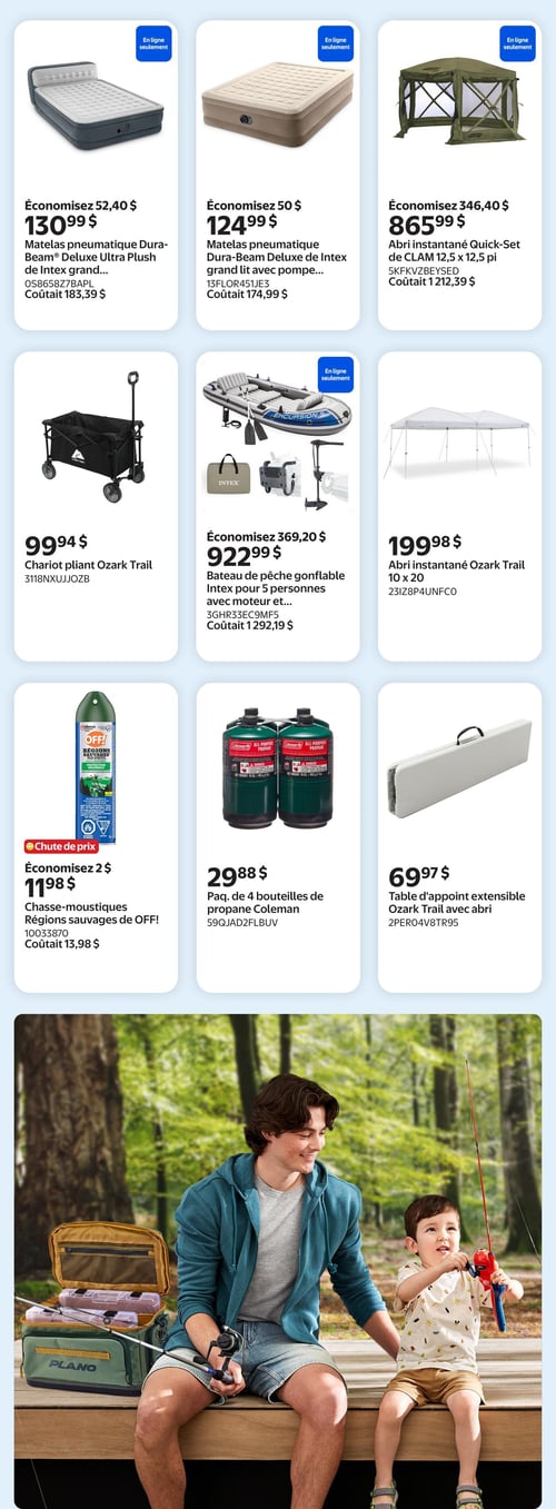 Circulaire Walmart - Page 16. La page présente des articles pour le camping et les activités de plein air. En haut, un matelas pneumatique Dura-Beam® Deluxe Ultra Plush de Intex grand format est à 130,99 $ (économisez 52,40 $, coûtait 183,39 $). À côté, un matelas pneumatique Dura-Beam Deluxe de Intex grand lit avec pompe est à 124,99 $ (économisez 50 $, coûtait 174,99 $). Le troisième article est un abri instantané Quick-Set de CLAM de 12,5 x 12,5 pieds à 865,99 $ (économisez 346,40 $, coûtait 1 212,39 $). La rangée du milieu inclut un chariot pliant Ozark Trail à 99,94 $, un bateau de pêche gonflable Intex pour 5 personnes avec moteur et accessoires à 922,99 $ (économisez 369,20 $, coûtait 1 292,19 $), et un abri instantané Ozark Trail de 10 x 20 pieds à 199,98 $. La dernière rangée de produits propose un chasse-moustiques OFF! Régions sauvages à 11,98 $ (chute de prix, économisez 2 $, coûtait 13,98 $), un paquet de 4 bouteilles de propane Coleman à 29,88 $, et une table d'appoint extensible Ozark Trail à 69,97 $. En bas de page, une grande photo montre un homme et un jeune garçon souriants, assis sur un quai en bois, pêchant avec des cannes à pêche. À côté d'eux se trouve une boîte de pêche de marque Plano.