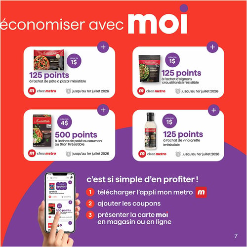 Circulaire Metro - Page 6. La page est intitulée "Économiser avec moi" et présente quatre offres de points sur des produits Irrésistible, toutes valides jusqu'au 1er juillet 2026. En haut à gauche, obtenez 125 points, d'une valeur de 1 $, à l'achat de pâte à pizza Irrésistible. En haut à droite, 125 points, d'une valeur de 1 $, à l'achat d'oignons croustillants Irrésistible. En bas à gauche, 500 points, d'une valeur de 4 $, à l'achat de pokés au saumon ou au thon Irrésistible. En bas à droite, 125 points, d'une valeur de 1 $, à l'achat de vinaigrette Irrésistible. La section inférieure de la page explique comment profiter des offres en trois étapes : 1. Télécharger l'application mon metro, 2. Ajouter les coupons, 3. Présenter la carte moi en magasin ou en ligne.