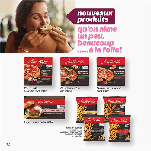 Circulaire Metro - Page 10. Cette page est dédiée aux "nouveaux produits qu'on aime un peu, beaucoup... à la folie!". En haut, une femme souriante déguste une part de pizza. La page présente une sélection de produits de la marque Irrésistible. On y trouve trois types de pizzas : une pizza croûte au levain de 420 g, une pizza lève-au-four de 790 g et une pizza rebord surélevé de 810 g. Sont également offerts des burgers de saumon de 560 g. Enfin, plusieurs variétés de frites sont présentées : des frites en quartier assaisonnées, des frites originales, des frites au poivre concassé et des frites assaisonnées.