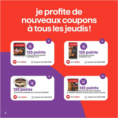 Metro - Page 11. La page annonce de nouveaux coupons disponibles tous les jeudis. Quatre offres de points sont présentées, chacune d'une valeur de 1 $ et donnant 125 points. La première offre est pour l'achat de bols gaufrés Irrésistible, 10 unités. La deuxième est pour l'achat de cornets Irrésistible, 12 unités. La troisième concerne l'achat de trempette ou hummus Irrésistible. Enfin, la quatrième offre est pour l'achat de frites Irrésistible (en quartiers, originales, assaisonnées ou poivre concassé). Toutes les offres sont valides jusqu'au 1er juillet 2026.