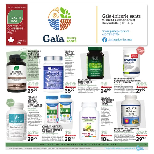 Circulaire Gaïa Épicerie Santé - Page 1. La page présente l'épicerie santé Gaïa, située au 99 rue St-Germain Ouest, Rimouski (QC) G5L 4B6, avec son site web gaiaepicerie.ca et son numéro de téléphone 418-727-8778. L'épicerie est un fier membre de Health First, une entreprise canadienne depuis 1999. Les offres de produits sont les suivantes : un nouveau complexe de magnésium Supreme Health First de 120 capsules végétales à 29,99 $; Adrenal-Pro de CanPrev, 120 capsules végétales, à 35,99 $; un stimulant de testostérone d'Ultimate, 60 capsules végétariennes, à 24,99 $; de la poudre de créatine monohydratée de Prairie Naturals Sport, format prime de 300 plus 100 grammes, à 27,99 $. En bas de page, on trouve une nouvelle formule pour les cheveux durant la ménopause de Womensense, 60 capsules végétariennes, à 39,99 $; des vitamines multiples pour femmes actives et hommes actifs de Progressive, 120 capsules végétales, à 38,99 $; Prostate Performe de New Roots Herbal, en formats assortis, avec 10 % de rabais; et de la berbérine WellBetX de Natural Factors, 500 mg, 120 capsules végétariennes, à 39,99 $. Les soldes sont en vigueur du 5 au 20 juin 2026.