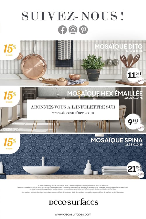 Circulaire Déco Surfaces - Page 7. La page débute par une invitation à "SUIVEZ-NOUS !" avec les logos de Facebook, Instagram et Pinterest. La première offre présente la mosaïque Dito (11,18 x 11,66) avec 15 % de rabais, au prix de 11,04 $ le pied carré, prix régulier 12,99 $. Au centre, une section "ABONNEZ-VOUS À L'INFOLETTRE" avec l'adresse www.decosurfaces.com. La deuxième offre est pour la mosaïque Hex Émaillée (10,20 x 10,75) avec 15 % de rabais, au prix de 9,34 $ le pied carré, prix régulier 10,99 $. La troisième offre met en vedette la mosaïque Spina (11,93 x 10,35) avec 15 % de rabais, au prix de 21,24 $ le pied carré, prix régulier 24,99 $. En bas de page, les conditions générales indiquent que les offres sont valides du 3 au 28 juin 2026, que les prix n'incluent pas les taxes, la pose ou le sous-tapis, et que les produits sont offerts jusqu'à épuisement des stocks. Les couleurs peuvent différer de la photo. Le logo Déco Surfaces et l'adresse www.decosurfaces.com sont affichés en bas.