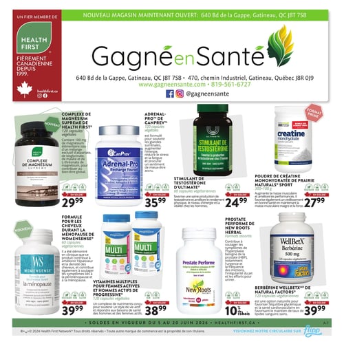 Circulaire Gagné en Santé - Page 1. La page annonce un nouveau magasin maintenant ouvert au 640 boulevard de la Gappe, Gatineau. Elle présente huit offres de produits de santé. En haut, de gauche à droite : le complexe de magnésium Suprême Health First, 120 capsules végétales, à 29,99 $; Adrenal-Pro de Canprev, 120 capsules végétales, à 35,99 $; le stimulant de testostérone d'Ultimate, 60 capsules végétariennes, à 24,99 $; et la poudre de créatine monohydratée de Prairie Naturals Sport, 300 + 100 grammes, à 27,99 $. En bas, de gauche à droite : la formule pour les cheveux durant la ménopause de Womensense, 60 capsules végétariennes, à 39,99 $; les vitamines multiples pour femmes actives et hommes actifs de Progressive, 120 capsules végétales, à 38,99 $; Prostate Performe de New Roots Herbal, formats assortis, avec 10 % de rabais; et la berbérine Wellbetx de Natural Factors, 500 mg, 120 capsules végétariennes, à 39,99 $.