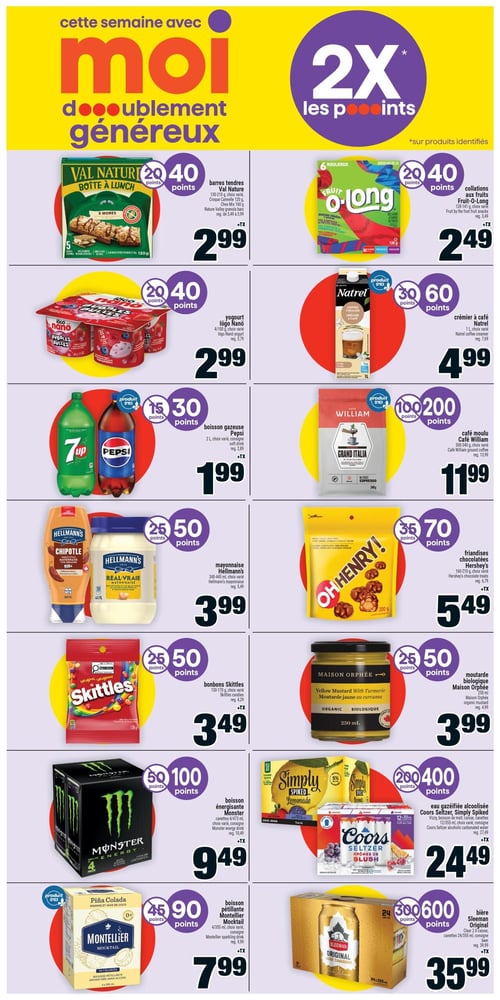 Circulaire Super C - Page 8. La page met en avant le programme de fidélité Moi, offrant 2X les points sur les produits identifiés. On y trouve les barres tendres Val Nature de 130 à 210 g, ou Croque Nature ou Chex Mix 150 g, à 2,99 $, et les collations aux fruits Fruit-O-Long de 128 à 141 g à 2,49 $. Le yogourt Iögo Nano 4/100 g est à 2,99 $, et le crémier à café Natrel 1 L, un produit d'ici, est à 4,99 $. La boisson gazeuse Pepsi ou 7UP 2 L, un produit d'ici, est à 1,99 $, tandis que le café moulu Café William Grand Italia de 300 à 340 g, un produit d'ici, est à 11,99 $. La mayonnaise Hellmann's de 340 à 445 ml est à 3,99 $, et les friandises chocolatées Hershey's Oh Henry! de 160 à 210 g sont à 5,49 $. Les bonbons Skittles de 130 à 170 g sont à 3,49 $, et la moutarde biologique Maison Orphée 250 ml est à 3,99 $. La boisson énergisante Monster en paquet de 4 canettes de 473 ml est à 9,49 $, et l'eau gazéifiée alcoolisée Coors Seltzer ou Simply Spiked en caisse de 12 canettes de 355 ml est à 24,49 $. La boisson pétillante Montellier Mocktail en paquet de 4 de 355 ml, un produit d'ici, est à 7,99 $, et la bière Sleeman Original en caisse de 24 canettes de 355 ml est à 35,99 $. Tous les produits mentionnés offrent des points de récompense.