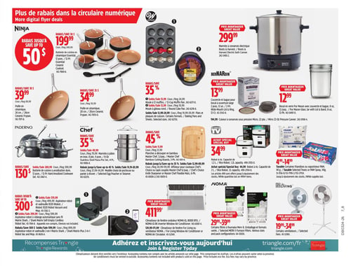 Circulaire Canadian Tire - Page 27. La page met en vedette des rabais sur les articles de cuisine, les appareils ménagers et les ventilateurs. La bannière supérieure indique "Plus de rabais dans la circulaire numérique".
Dans la section Ninja, une batterie de cuisine en céramique Essential de 12 pièces est à 199,99 $ (rég. 349,99 $). Des poêles en céramique Ninja de 24 cm et 20 cm sont respectivement à 39,99 $ (rég. 69,99 $) et 34,99 $ (rég. 59,99 $).
La marque Wilton offre 35 % de rabais sur des moules à 12 muffins, des moules à gâteau ronds et des plats et plaques de cuisson, à partir de 12,99 $.
Une marmite à conserves électrique Roots & Harvest est affichée à 299,99 $. Des couvercles et bagues Bernardin pour bocaux à ouverture large, 12 pièces, sont à 13,99 $. Des bocaux en verre Mason avec couvercles et bagues, 12 par paquet, sont à 12,99 $.
La section Paderno propose une batterie de cuisine en anodisation dure de 12 pièces à 269,99 $ (rég. 399,99 $).
Master Chef offre 35 % de rabais sur une marmite à pâtes en inox de 8 pièces à 49,99 $ (rég. 79,99 $). Des planches à découper en bambou Master Chef, 3 par paquet, sont à 11,99 $ (rég. 21,99 $), et des affûteurs pour couteaux Chef's Choice ou tapis souples Master Chef sont à partir de 12,99 $ (rég. 89,99 $).
Un robot à riz Rice Robot de 1,2 litres est à 34,99 $, et un modèle de 2 litres est à 44,99 $.
Certaines friandises Frank ou vaporisateur PAM de 141 grammes sont à partir de 4,49 $ (rég. 14,99 $).
La section iRobot propose des rabais allant jusqu'à 300 $. Un aspirateur-robot et vadrouille iRobot 1020 est à 379,99 $ (rég. 499,99 $). Un aspirateur-robot Matrix sans fil est à 599,99 $ (rég. 784,99 $), et un aspirateur-robot et vadrouille 2-en-1 Matrix est à 899,99 $ (rég. 969,99 $).
Un climatiseur de fenêtre Noma IQ de 8000 BTU est à 411,99 $ (rég. 599,99 $), et un modèle de 10000 BTU est à 479,99 $ (rég. 714,99 $).
Certains filtres à fournaise Noma Merv 8 sont à partir de 29,99 $ (rég. 39,99 $).
Enfin, certains ventilateurs For Living sont à partir de 19,99 $ (rég. 34,99 $).