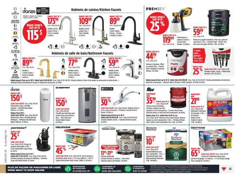 Circulaire Canadian Tire - Page 31. La page présente des rabais sur la robinetterie, la peinture et d'autres produits pour la maison. Dans la section des robinets de cuisine Danze, on trouve des rabais allant jusqu'à 115 $. Un robinet à levier unique Tronus est à 173,99 $ (rég. 289,99 $), un robinet à levier unique Tana est à 109,99 $ (rég. 219,99 $) et un robinet à levier unique Terrazo est à 89,99 $ (rég. 159,99 $). Pour la peinture Premier, des rabais allant jusqu'à 25 % sont offerts. Un pulvérisateur à peinture Control est à 119,99 $ (rég. 134,99 $). La peinture et apprêt d'extérieur, fini mat, satiné et semi-lustré, 3,78 L, est à 59,99 $ (rég. 79,99 $). La peinture d'intérieur, 3,78 L, est à 44,99 $ (rég. 49,99 $). Un ensemble de 5 pinceaux mixtes est à 9,99 $ (rég. 18,99 $). Dans la section des robinets de salle de bain Danze, des rabais allant jusqu'à 130 $ sont disponibles. Un robinet à deux leviers Dorian est à 89,99 $ (rég. 149,99 $), un robinet à deux leviers Canvia est à 77,99 $ (rég. 129,99 $) et un robinet à levier unique Azorin est à 59,99 $ (rég. 99,99 $). Plus bas, un adoucisseur d'eau Danze de 40 000 grains est à 599,99 $ (rég. 749,99 $). Un chauffe-eau électrique Moffat de 182 L est à 549,99 $ (rég. 699,99 $). Un robinet d'évier Delta à levier unique Principals est à 69,99 $ (rég. 104,99 $). La teinture à bois d'extérieur Rez, 3,54 L ou 3,78 L, est à 35,99 $ (rég. 39,99 $). Le nettoyant d'extérieur 30 Seconds, 3,78 L, est à 21,99 $ (rég. 24,99 $). Une pompe de puisard submersible Mastercraft, 1/4 HP, est à 129,99 $ (rég. 154,99 $). Des vis de terrasse Hillman brunes, 8 x 3 po, 1000 unités, sont à 29,99 $ (rég. 56,49 $). La peinture antirouille Armor Coat est offerte à un prix avantageux de 12,99 $ à 21,99 $. Le scellant à bois transparent Thompson's WaterSeal, 3,78 L, est à 44,99 $ (rég. 54,99 $). Une trousse de revêtement époxy pour plancher de garage Rust-Oleum, pour 2,5 voitures, est à 65 $ (rég. 324,99 $).