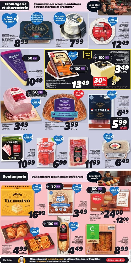 Circulaire IGA - Page 8. La page est divisée en deux sections principales : Fromagerie et charcuterie, et Boulangerie.

Dans la section Fromagerie et charcuterie, on trouve :
- Le fromage Le Bleu de Brebis de Charlevoix, 100 g, à 8,99 $.
- Le fromage Le Petit Normand, 110 g, à 7,99 $.
- Le fromage Camembert de Portneuf, Belle Crème, Alexis de Portneuf ou Maître Jules du Village, 180 g ou 200 g, à 12,49 $.
- Le fromage Pecorino Romano Panache, 200 g, à 10,49 $ et 50 points Scène.
- Le fromage Gouda du Suisse Monsieur Gustav, 250 g ou 430 g, ou le fromage Grand Cheddar 2 ans Agropur Signature, 400 g, à 13,49 $ et 100 points Scène.
- Un rabais de 30 % sur l'achat d'un morceau de fromage de 400 g ou plus.
- Le jambon blanc Perron, à 3,49 $ les 100 g, avec 150 points Scène à l'achat de 400 g ou plus.
- La poitrine de poulet rôtie au four Panache, à 3,99 $ les 100 g.
- Les charcuteries émincées Olymel, jambon fumé, 175 g, à 6,49 $ ou 5,99 $ avec le Prix Membre Scène.
- Le jambon en tranche ou haché Paysan, 400 g, à 10,99 $.
- Le pepperoni tranché Mikes, 300 g, à 6,99 $.
- Les charcuteries tranchées Marc Angelo, 150 g ou 175 g, à 11,99 $.
- Les crétons Norel, 300 g, à 6,49 $.

Dans la section Boulangerie, on trouve :
- Le tiramisù Stefano, 450 g, à 16,99 $ et 30 points Scène.
- Les tortillas Meji Cano, 225 g ou 300 g, à 3,49 $ et 30 points Scène.
- Les mini gâteaux au fromage Favoris, 170 g, 2 pour 24,00 $ ou 12,00 $ chacun, avec 100 points Scène à l'achat de 2.
- Les viennoiseries Au Pain Doré, emballage de 4, à 4,99 $.
- Le pain belge à l'ancienne ou céréalier Au Pain Doré, 500 g ou 550 g, à 4,49 $.
- Le gâteau crumble Compliments, 465 g, à 8,99 $.

Un encart en bas de page mentionne : "Obtenez jusqu'à 5 x plus de points en utilisant les offres sur l'appli IGA. Activez vos offres.