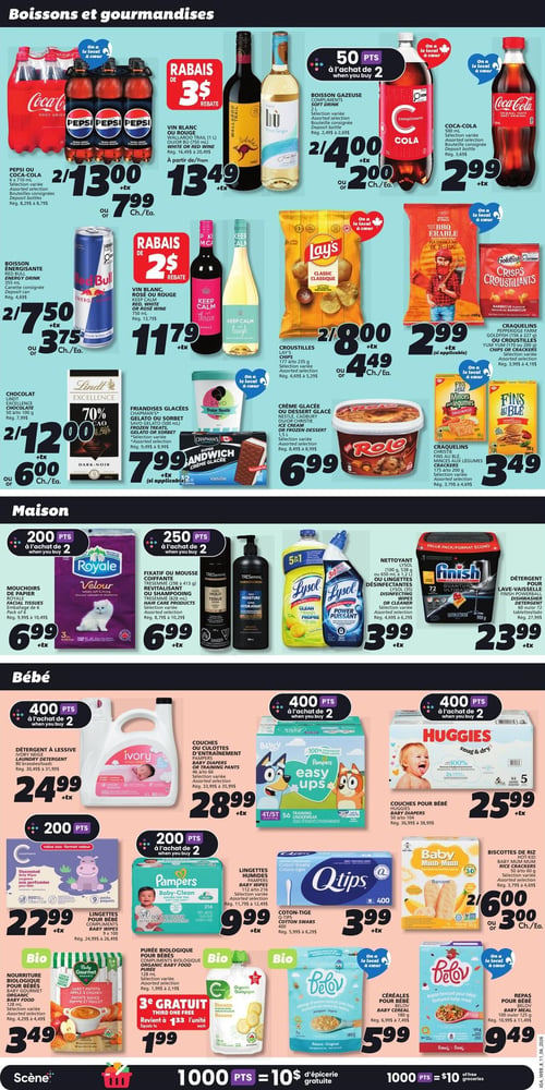 Circulaire IGA - Page 11. La section "Boissons et gourmandises" présente le Pepsi ou Coca-Cola, 6 x 710 ml, à 2 pour 13,00 $ ou 7,99 $ chacun. Le vin blanc ou rouge Wallaroo Trail, 1 L, est à 13,49 $ avec un rabais de 3 $. La boisson gazeuse Compliments, 2 L, est à 2 pour 4,00 $ ou 2,00 $ chacun, avec 50 points à l'achat de 2. Le Coca-Cola, 500 ml, est à 2,99 $. La boisson énergisante Red Bull, 355 ml, est à 2 pour 7,50 $ ou 3,75 $ chacun. Le vin blanc, rosé ou rouge Keep Calm, 750 ml, est à 11,79 $ avec un rabais de 2 $. Les croustilles Lay's, 170 à 235 g, sont à 2 pour 8,00 $ ou 4,49 $ chacun. Les croustilles Goldfish, 180 à 227 g, ou craquelins Yum Yum, 170 à 200 g, sont à 2,99 $. Le chocolat Lindt Excellence, 50 à 100 g, est à 2 pour 12,00 $ ou 6,00 $ chacun. Les friandises glacées Chapman's Gelato ou Sorbet, 500 ml, ou Sandwich, 1,2 L, sont à 7,99 $. La crème glacée ou dessert glacé Nestlé Rolo, 1,5 L, est à 6,99 $. Les craquelins Christie Fins au Blé ou Minces aux légumes, 175 à 200 g, sont à 3,49 $. La section "Maison" propose les mouchoirs de papier Royale Velour, 6 paquets, à 6,99 $ avec 200 points à l'achat de 2. Le fixatif ou mousse coiffante Tresemmé, 298 à 413 g, ou revitalisant ou shampooing, 828 ml, est à 6,99 $ avec 250 points à l'achat de 2. Le nettoyant Lysol, 100 g, 938 g, ou 650 ml à 1,2 L, ou lingettes désinfectantes, 35 à 80 unités, est à 3,99 $. Le détergent pour lave-vaisselle Finish Powerball, 60 ou 72 tablettes, est à 23,99 $. La section "Bébé" inclut le détergent à lessive Ivory, 80 brassées, à 24,99 $ avec 400 points à l'achat de 2. Les couches ou culottes d'entraînement Pampers Easy Ups, 46 à 80 unités, sont à 28,99 $ avec 400 points à l'achat de 2. Les couches pour bébé Huggies, 50 à 104 unités, sont à 25,99 $ avec 400 points à l'achat de 2. Les lingettes pour bébé Compliments, 9 paquets, sont à 22,99 $ avec 200 points à l'achat de 2. Les lingettes humides Pampers Baby Wipes, 112 à 216 unités, sont à 9,99 $ avec 200 points à l'achat de 2. Les coton-tige Q-Tips, 400 unités, sont à 3,99 $. Les biscottes de riz Hot-Kid Baby Mum Mum, 50 g, sont à 2 pour 6,00 $ ou 3,00 $ chacun. La purée biologique pour bébés Compliments, 128 ml, est à 1,99 $ chacun avec le 3e gratuit. Les céréales pour bébés Belov, 180 g, sont à 5,99 $. Les repas pour bébés Belov, 100 g ou 125 g, sont à 9,49 $.