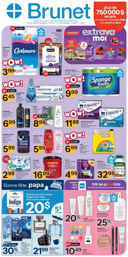 Circulaire Brunet - Page 1. Valide du 11 au 17 juin 2026. La page met en avant un concours "Extravamoi" offrant plus de 750 000 $ en prix, incluant une maison Bonneville, des séjours au Club Med et des prix d'essence. Plusieurs offres "Wow!" sont présentées : le papier hygiénique Cashmere, 8 à 16 rouleaux doubles, à 3,99 $ après 7 $ de rabais; 6 $ de rabais sur les papiers mouchoirs et essuie-tout Sélection, 6 boîtes ou 6 rouleaux; l'essuie-tout Sponge Towels Ultra, 6 rouleaux doubles, à 9,99 $ après 9 $ de rabais. Les produits dentaires Sensodyne ou Crest sélectionnés sont à 6,45 $ après 6 $ de rabais. Les produits capillaires Tresemmé sélectionnés sont à 6,99 $. Les produits Dove sélectionnés sont à 8,99 $ après jusqu'à 6 $ de rabais. Les substituts de repas Ensure ou Glucerna sélectionnés sont à 11,88 $ (rég. de 12,99 $ à 18,99 $). Le café instantané Maxwell House, 150 g, est à 5,99 $ (rég. 10,49 $). Les produits capillaires L'Oréal Paris sélectionnés sont à 5,99 $. Le détergent pour la lessive Tide sélectionné, 2,72 L, est à 6,99 $ après 6 $ de rabais. L'eau de source naturelle Sélection, 24 x 500 ml + consigne, est à 2,99 $ (rég. 5,49 $). Le café moulu Folgers, 816 g, est à 16,99 $ (rég. 27,49 $). Les produits d'hygiène féminine Poise sélectionnés, 20 à 54 unités, sont à 4,99 $. Les produits Genacol pour aider à soulager les douleurs articulaires, 150 comprimés, sont à 32,99 $. Une section "Bonne fête papa" propose d'obtenir une carte-cadeau Indigo d'une valeur de 25 $ pour 20 $, soit 5 $ de rabais. Les brosses à dents rechargeables ou brossettes Oral-B sélectionnées bénéficient de jusqu'à 30 % de rabais, soit jusqu'à 27 $ de rabais. Les parfums Diesel, Guess ou Nautica sélectionnés sont à 21,99 $. Dans la section cosmétiques, un coupon dans l'appli Brunet et moi offre 10x les points à l'achat de 40 $ ou plus. Les produits Avène sélectionnés bénéficient de 20 % de rabais. Les produits Karine Joncas sélectionnés bénéficient de 25 % de rabais. Des produits Annabelle sont présentés. Les produits Looky sélectionnés sont à 10,49 $ après 4,50 $ de rabais.