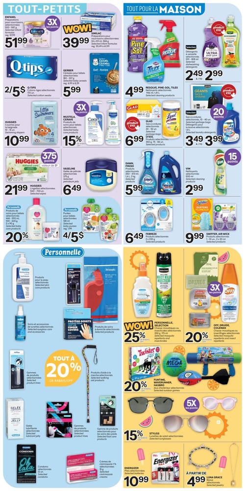 Circulaire Brunet - Page 7. La section "Tout-Petits" présente : les préparations pour nourrissons Enfamil (593-587 g) à 51,99 $ (3x les points) et Similac (24 x 59 ml, 584 g) à 39,99 $; les cotons-tiges Q-Tips (170 unités) à 2 pour 5 $; les céréales pour bébés Gerber (180-227 g) à 5,99 $; les couches pour la baignade Huggies (10-12 unités) à 10,99 $; les produits de soins pour bébés Mustela ou CeraVe à 15 % de rabais (3x les points); les lingettes Huggies (560-704 unités) à 21,99 $ (375 points); la gelée de pétrole Vaseline (375 g) à 6,49 $; les produits de soins pour bébés Personnelle (444-592 ml, 100-624 g, 2 x 90 g) à 20 % de rabais; et les purées pour bébés Personnelle (128 ml) à 4 pour 5 $. La section "Tout pour la maison" offre : les nettoyants Resolve, Pine-Sol ou Tilex (946 ml, 1,41 L) à 4,99 $; les détergents à vaisselle Ultra ou Sélection (591-828 ml) de 2,49 $ à 2,99 $; les sacs à ordures Glad ou les produits désinfectants Lysol (350 g, 75-84 unités) à 6,99 $; les sacs à ordures Géants ou les détergents pour la lessive Ultra (1,8 L) de 3,49 $ à 3,99 $ (20 points); les produits Dawn ou Finish (250-473 ml, 1,6 L, 2 kg) à 5,99 $; les nettoyants Vim (500 ml) à 2,99 $; les produits Febreze (2 x 230 g) à 6,49 $; et les produits Swiffer ou Air Wick (1-10 unités, 2 x 20 ml) à 9,99 $ (15 points). La section "Personnelle" propose "Tout à 20 % de rabais" sur plusieurs gammes de produits, incluant : les produits pour la peau (ex: lotion hydratante), les compte-gouttes en verre, les bouillottes de luxe, les soins et accessoires de lunettes, les protège-doigts, les produits d'aide à la marche (ex: canne), la gelée lubrifiante (110 g), les bandes de kinésiologie, les produits pour les soins des pieds, les condoms (12 unités) et les crèmes de clotrimazole 1 % (15 g). Enfin, la page présente : les chasse-moustiques ou insecticides Personnelle (350 g, 175 ml) à 25 % de rabais; les chasse-moustiques ou insectifuges Off, Druide ou Coleman à 20 % de rabais (3x les points); les jeux d'extérieur Funtime, Waverunner ou Hasbro à 20 % de rabais; les lunettes de soleil Styliss à 15 % de rabais (5x les points); les piles Energizer à 10,99 $; et les bijoux Luna Grace à partir de 4,99 $.
