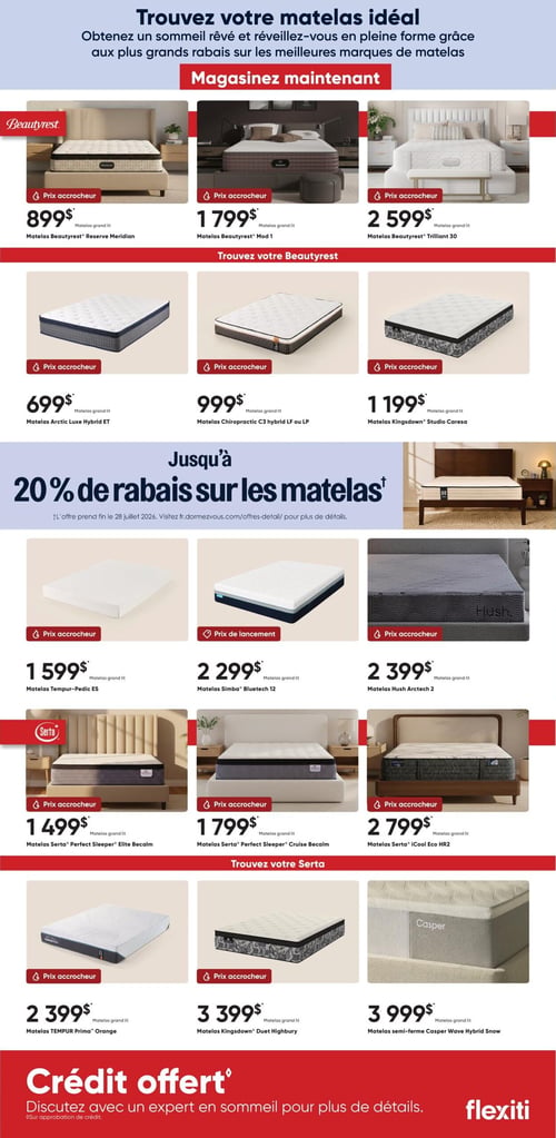 Dormez Vous - Page 3. La page est intitulée "Trouvez votre matelas idéal" et invite à magasiner maintenant pour obtenir un sommeil rêvé grâce aux grands rabais sur les meilleures marques de matelas. La section Beautyrest présente six matelas, tous des matelas grand lit: le Matelas Beautyrest Reserve Meridian à 899 $, le Matelas Beautyrest Mod 1 à 1 799 $, le Matelas Beautyrest Trilliant 30 à 2 599 $, le Matelas Arctic Luxe Hybrid ET à 699 $, le Matelas Chiropractic C3 Hybrid LF ou LP à 999 $ et le Matelas Kingsdown Studio Caresa à 1 199 $. Une bannière annonce "Jusqu'à 20 % de rabais sur les matelas", avec une note indiquant que l'offre prend fin le 28 juillet 2026 et invite à visiter le site web pour plus de détails. Trois autres matelas grand lit sont présentés: le Matelas Tempur-Pedic ES à 1 599 $, le Matelas Simba Bluetech 12 à 2 299 $ (prix de lancement) et le Matelas Hush Arctech 2 à 2 399 $. La section Serta propose trois matelas grand lit: le Matelas Serta Perfect Sleeper Elite Becalm à 1 499 $, le Matelas Serta Perfect Sleeper Cruise Becalm à 1 799 $ et le Matelas Serta iCool Eco HR2 à 2 799 $. Enfin, trois matelas supplémentaires sont affichés: le Matelas Tempur Prima Orange (grand lit) à 2 399 $, le Matelas Kingsdown Duet Highbury (grand lit) à 3 399 $ et le Matelas semi-ferme Casper Wave Hybrid Snow (grand lit) à 3 999 $. La page se termine par une offre de "Crédit offert" par Flexiti, invitant à discuter avec un expert en sommeil pour plus de détails, avec la mention "Sur approbation de crédit".