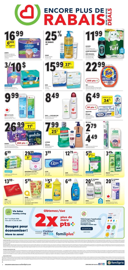 Circulaire Familiprix - Page 2. La page présente "Encore plus de rabais".
En haut à gauche, les sous-vêtements d'incontinence Always Discreet sont à 16,99 $, avec 6,50 $ de rabais. À côté, la gamme complète Uriage bénéficie de 25 % de rabais. Ensuite, les essuie-tout Cascades Tuff de 12 rouleaux, les Downy Unstopables ou les Gain Fireworks de 379 g sont à 11,99 $.
Au centre gauche, les serviettes ou protège-dessous Essentiel sélectionnés sont à 3 pour 10 $. Le savon en barre Dove de 12 x 106 g est à 15,99 $, soit 37 % de rabais. Les capsules de détergent à lessive liquide Tide Power Pods Oxi Max de 45 capsules sont à 22,99 $, avec 200 points bonis.
Plus bas, le soin du nez hydratant Biomedic de 135 ml est à 9,99 $. Les antisudorifiques Dove ou Dove Men Care sélectionnés sont à 8,49 $. Les produits buccaux Sensodyne ou Poligrip sélectionnés sont à 6,49 $, avec jusqu'à 34 % de rabais et 50 points bonis.
En bas à gauche, les sous-vêtements d'entraînement Huggies Pull-Ups ou Goodnites sélectionnés sont à 26,99 $, avec jusqu'à 11 $ de rabais et 250 points bonis. Les produits Listerine ou Vaseline sélectionnés sont à 7,99 $, avec plus de 25 % de rabais. Les produits buccaux Gum sélectionnés varient de 2,79 $ à 4,49 $.
La section inférieure propose les lingettes pour bébé Essentiel de 3 x 64 unités à 6,99 $. La préparation en poudre pour bébé Bon Départ de 900 g est à 29,99 $, avec plus de 5 $ de rabais (rég. 36,49 $). Les cotons-tiges Q-Tips de 400 unités sont à 3,99 $. Les nettoyants corporels Dove sélectionnés de 517 ml ou 547 ml sont à 12,79 $.
Encore plus bas, le chocolat Lindt de 156 g est à 13,99 $ plus taxes (rég. 19,99 $ plus taxes). Les cornichons à l'aneth épicés ou pois chiches Prana Bean Me Up de 325 g sont à 5,99 $ plus taxes (rég. 6,99 $ plus taxes). Le liquide à vaisselle Essentiel de 591 ml à 800 ml est à 3 pour 5 $, avec jusqu'à 52 % de rabais. Le détergent à vaisselle liquide Dawn de 1,12 litre est à 6,49 $.
Enfin, le nettoyant pour dentier Essentiel de 96 comprimés est à 5,99 $, avec 3 $ de rabais. Les produits capillaires Fructis sélectionnés sont à 3,49 $. Les produits Vitoli sélectionnés bénéficient de 20 % de rabais. Le shampoing antipelliculaire Nizoral de 120 ml est aussi à 20 % de rabais.
La page se termine par une promotion "Vie Saine" du 1er au 28 juin 2026, invitant à "Bougez pour économiser!" et à obtenir "2x plus de points" avec Familiprix et Contour Next Gen. Il y a aussi une invitation à télécharger l'application mobile Familiprix.