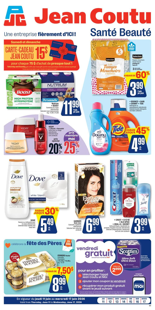 Circulaire Jean Coutu - Page 1. La page débute par la mention "Une entreprise fièrement d'ICI!". Une offre spéciale est présentée pour samedi et dimanche: obtenez une carte-cadeau Jean Coutu de 15 $ pour chaque 75 $ d'achat de presque tout. À droite, les papiers-mouchoirs Selection, en emballage de 6 boîtes, sont à 3,99 $ l'unité, avec un rabais de 60 %. Il y a une limite de 3 emballages par client. En bas à gauche, les substituts de repas Nutrium ou Boost sélectionnés sont à 11,99 $ l'emballage. Les produits de soins du visage Vichy Liftactiv ou Neovadiol sélectionnés bénéficient d'un prix spécial membre moi, avec un rabais de 20 % à 25 %. À droite, les détergents ou assouplisseurs sélectionnés Bounce, Gain, Downy ou Tide sont à 4,99 $ chacun, avec un rabais allant jusqu'à 45 %. Plus bas, les savons ou nettoyants pour le corps Dove sélectionnés sont à 5,49 $ chacun, avec un rabais allant jusqu'à 30 %. Les colorants capillaires Garnier Belle Color sélectionnés sont à 6,99 $ chacun. Les antisudorifiques, déodorants ou produits d'hygiène buccale Crest, GUM, Old Spice ou Secret sélectionnés sont à 3,99 $ chacun. Pour la fête des Pères, les chocolats Ferrero Rocher (15, 156 ou 200 g) sont offerts à 8,99 $ l'unité après un rabais de 7,50 $. Une offre "vendredi gratuit" exclusive aux membres moi propose les mouchoirs Scotties Ultra Doux (3 épaisseurs, 52 mouchoirs), d'une valeur de 2,99 $. Pour en profiter, il faut télécharger l'application Jean Coutu et Moi, ajouter le coupon le vendredi et récupérer le produit gratuit avant le jeudi suivant. Ces offres sont en vigueur du jeudi 11 juin au mercredi 17 juin 2026.