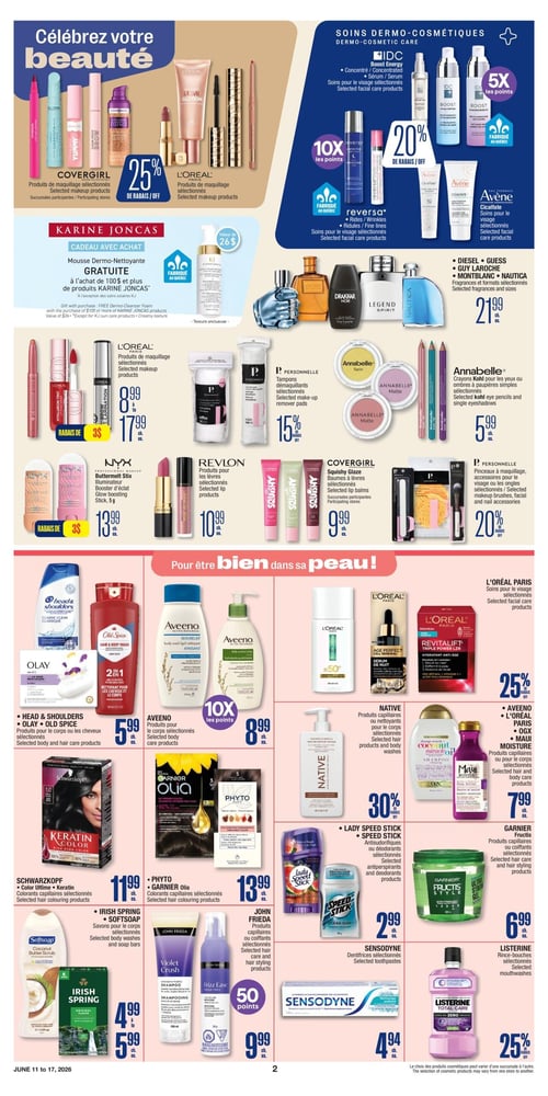 Circulaire Jean Coutu - Page 2. La page "Célébrez votre beauté" présente plusieurs offres. En haut à gauche, les produits de maquillage sélectionnés Covergirl et L'Oréal Paris sont à 25 % de rabais. Au centre, un cadeau à l'achat : une mousse dermo-nettoyante Karine Joncas gratuite (valeur de 26 $) à l'achat de 100 $ et plus de produits Karine Joncas. Ce produit est fabriqué au Québec. À droite, la section "Soins dermo-cosmétiques" propose les concentrés ou sérums IDC Boost Energy avec 5x les points, les soins pour le visage Reversa Wrinkles avec 10x les points (fabriqués au Québec), et les soins pour le visage Avène Cicalfate à 20 % de rabais. Plus bas, les parfums Diesel, Guess, Guy Laroche, Montblanc et Nautica, formats sélectionnés, sont à 21,99 $ chacun. La section maquillage continue avec les produits L'Oréal Paris à des prix variant de 8,99 $ à 17,99 $ chacun, les tampons démaquillants Personnelle sélectionnés à 15 % de rabais, les bâtonnets illuminateur NYX Buttermlt Stix à 13,99 $ chacun après un rabais de 3 $, les produits pour les lèvres Revlon sélectionnés à 10,99 $ chacun, les crayons Kohl pour les yeux ou ombres à paupières simples Annabelle sélectionnés à 5,99 $ chacun, les baumes à lèvres Covergirl Squishy Glaze à 9,99 $ chacun, et les pinceaux à maquillage ou accessoires pour le visage et les ongles Personnelle à 20 % de rabais. La section "Pour être bien dans sa peau!" débute avec les produits pour le corps ou les cheveux Head & Shoulders, Olay ou Old Spice à 5,99 $ chacun. Les nettoyants pour le corps Aveeno sélectionnés sont à 8,99 $ chacun avec 10x les points. Les soins pour le visage L'Oréal Paris sélectionnés sont à 25 % de rabais. Les produits capillaires ou nettoyants pour le corps Native sélectionnés sont à 30 % de rabais. Les produits capillaires ou pour le corps Aveeno, L'Oréal Paris, OGX ou Maui Moisture sélectionnés sont à 7,99 $ chacun. Les colorants capillaires Schwarzkopf Color Ultime ou Keratin sélectionnés sont à 11,99 $ chacun. Les colorants capillaires Phyto ou Garnier Olia sélectionnés sont à 13,99 $ chacun. Les savons pour le corps Irish Spring ou Softsoap sélectionnés sont offerts de 4,99 $ à 5,99 $ chacun. Les produits capillaires ou coiffants John Frieda sélectionnés sont à 9,99 $ chacun avec 50 points. Les antisudorifiques ou déodorants Lady Speed Stick ou Speed Stick sélectionnés sont à 2,99 $ chacun. Les produits capillaires ou coiffants Garnier Fructis sélectionnés sont à 6,99 $ chacun. Les dentifrices Sensodyne sélectionnés sont à 4,94 $ chacun. Enfin, les rince-bouches Listerine sélectionnés sont à 25 % de rabais.