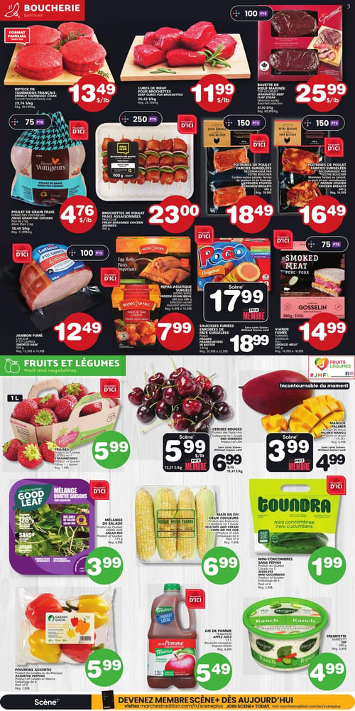 Circulaire Les Marchés Tradition - Page 3. La section boucherie présente le bifteck de tournedos français, format familial, à 13,49 $ la livre, les cubes de bœuf pour brochettes à 11,99 $ la livre, et la bavette de bœuf marinée Top Gourmet, sélection variée, à 25,99 $ la livre. On y trouve aussi le poulet de grain frais Ferme des Voltigeurs à 4,76 $ la livre, et les brochettes de poulet frais assaisonnées de 900 g à 23,00 $. Les poitrines de poulet farcies surgelées Votre Boucher, saveurs cordon-suisse (jambon et fromage) ou canard et canneberges, 340 g, sont offertes à 18,49 $ et 16,49 $ respectivement. Le jambon fumé Lafleur P'tit Caprice de 550 g est à 12,49 $. Les repas asiatiques surgelés Wong Wing, comme les Egg Rolls ou le poulet aigre-doux, 450 g ou 680 g, sont à 7,99 $. Les saucisses fumées enrobées de pâte surgelées Pogo, 1,5 kg, sont à 17,99 $ prix membre ou 18,99 $ prix régulier. La viande fumée Gosselin de 500 g est à 14,99 $. La section fruits et légumes propose les fraises du Québec, 1 L, à 5,99 $. Les cerises rouges des États-Unis, catégorie 1, sont à 5,99 $ la livre prix membre ou 6,99 $ la livre prix régulier. La mangue Palmer du Brésil est à 3,99 $ prix membre ou 4,99 $ prix régulier. Le mélange de salade quatre saisons Good Leaf du Québec de 113 g est à 3,99 $. Le maïs en épi deux couleurs des États-Unis, paquet de 4, est à 6,99 $. Les mini-concombres sans pépins Toundra du Québec, paquet de 6, sont à 1,99 $. Les poivrons assortis du Canada ou du Mexique, paquet de 4, sont à 5,99 $. Le jus de pomme Tradition de 2,25 L est à 5,49 $. Enfin, les trempettes Marzetti saveur Ranch de 340 g sont à 4,99 $.