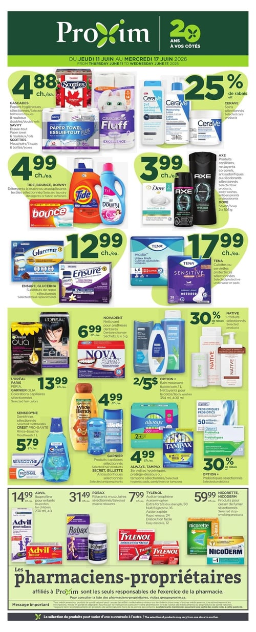 Circulaire Proxim - Page 1. En haut à gauche, les papiers hygiéniques Cascades, Savvy ou les mouchoirs Scotties sont offerts à 4,88 $ chacun (8 rouleaux doubles, 6 rouleaux ou 6 boîtes). À droite, profitez de 25 % de rabais sur les soins CeraVe sélectionnés. Au centre gauche, les détergents à lessive ou assouplissants Tide, Bounce ou Downy sont à 4,99 $ chacun. À droite, les produits capillaires, nettoyants corporels, antisudorifiques ou déodorants Axe sélectionnés, ou le savon Dove (2 x 106 g) sont à 3,99 $ chacun. Plus bas à gauche, les substituts de repas Ensure ou Glucerna sélectionnés sont à 12,99 $ chacun. À droite, les culottes ou serviettes protectrices Tena sélectionnées sont à 17,99 $ chacun. En bas à gauche, les colorations capillaires L'Oréal Paris Féria ou Garnier Olia sélectionnées sont à 13,99 $ chacune. Au centre, le nettoyant pour prothèses dentaires Novadent (sachets, 8 x 5 g) est à 6,99 $ chacun. À côté, le bain moussant Option+ (1 L) ou les nettoyants pour le corps/gels douche (354 ml, 400 ml) sont à 2 pour 5 $. À droite, 30 % de rabais sur les produits Native sélectionnés. En bas de page, les dentifrices Sensodyne sélectionnés ou le rince-bouche Crest Pro-Santé (1 L) sont à 5,79 $ chacun. À côté, les produits capillaires Garnier sélectionnés, les antisudorifiques Secret ou Gillette sont à 4,99 $ chacun. Puis, les serviettes hygiéniques, protège-dessous ou tampons Always ou Tampax sélectionnés sont à 4,99 $ chacun. À l'extrême droite, 30 % de rabais sur les probiotiques Option+ sélectionnés. La dernière rangée présente l'ibuprofène Advil pour enfants (230 ml, 40) à 14,99 $ chacun, les relaxants musculaires Robax sélectionnés à 31,49 $ chacun, l'acétaminophène Tylenol extra fort (50 Nuit, 16 Action rapide, 24 Dissolution facile, 12) à 7,99 $ chacun, et les produits pour cesser de fumer Nicorette ou Nicoderm sélectionnés à 59,99 $ chacun. Un message important concernant les médicaments et produits de santé naturels est affiché en bas de page, rappelant de consulter un pharmacien et de garder les produits hors de portée des enfants.