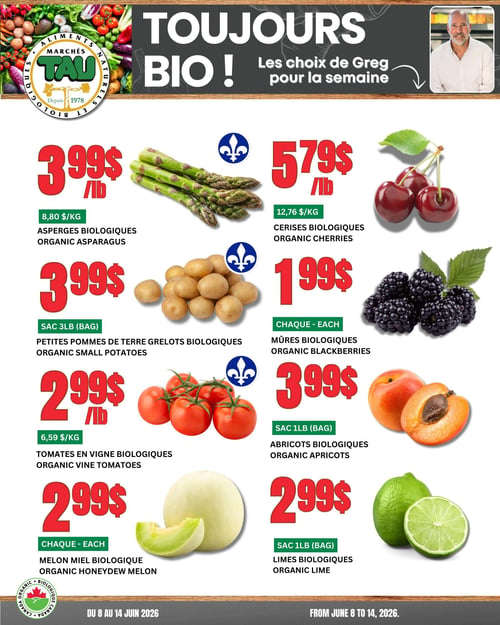 Circulaire TAU Marché d'alimentation Naturelle. En haut, un bandeau avec le texte "TOUJOURS BIO ! Les choix de Greg pour la semaine" et une photo de Greg. La circulaire présente des produits frais biologiques. En haut à gauche, des asperges biologiques à 3,99 $ la livre (8,80 $/kg). En haut à droite, des cerises biologiques à 5,79 $ la livre (12,76 $/kg). Au centre gauche, un sac de 1,36 kg (3 livres) de petites pommes de terre grelots biologiques à 3,99 $. Au centre droit, des mûres biologiques à 1,99 $ chacune. En bas à gauche, des tomates en vigne biologiques à 2,99 $ la livre (6,59 $/kg). Au centre droit, un sac de 454 g (1 livre) d'abricots biologiques à 3,99 $. En bas à gauche, un melon miel biologique à 2,99 $ chacun. En bas à droite, un sac de 454 g (1 livre) de limes biologiques à 2,99 $. La circulaire est valide du 8 au 14 juin 2026.