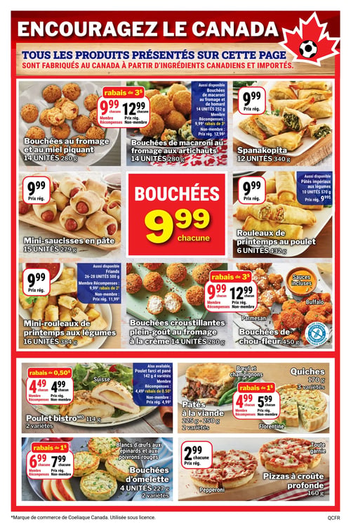 Circulaire Les Aliments M&M - Page 2. Cette page met en avant des produits fabriqués au Canada à partir d'ingrédients canadiens et importés. Une grande bannière rouge en haut proclame "Encouragez le Canada".

En haut à gauche, les bouchées au fromage et au miel piquant (14 unités, 280 g) sont à 9,99 $ pour les membres Récompenses (rabais de 3 $) et 12,99 $ pour les non-membres. À côté, les bouchées de macaroni au fromage aux artichauts (14 unités, 280 g) sont également à 9,99 $ pour les membres Récompenses (rabais de 3 $) et 12,99 $ pour les non-membres. Des bouchées de macaroni au fromage et de homard (14 unités, 252 g) sont aussi disponibles aux mêmes prix. La spanakopita (12 unités, 340 g) est à 9,99 $ prix régulier.

Au centre de la page, une grande bannière rouge annonce des "Bouchées" à 9,99 $ chacune. Autour de cette offre, les mini-saucisses en pâte (15 unités, 279 g) sont à 9,99 $ prix régulier. Les rouleaux de printemps au poulet (6 unités, 432 g) sont à 9,99 $ prix régulier, avec des pâtés impériaux aux légumes (10 unités, 570 g) disponibles au même prix régulier.

Plus bas, les mini-rouleaux de printemps aux légumes (16 unités, 384 g) sont à 9,99 $ prix régulier. Des friands (26-28 unités, 500 g) sont aussi offerts à 9,99 $ pour les membres Récompenses (rabais de 2 $) et 11,99 $ pour les non-membres. Les bouchées croustillantes plein-goût au fromage à la crème (14 unités, 280 g) sont présentées. Les bouchées de chou-fleur (450 g), sans gluten, avec sauces incluses (parmesan, buffalo), sont à 9,99 $ pour les membres Récompenses (rabais de 3 $) et 12,99 $ pour les non-membres.

En bas de page, le poulet bistroMD (114 g, 2 variétés dont Suisse) est à 4,49 $ pour les membres Récompenses (rabais de 0,50 $) et 4,99 $ pour les non-membres. Le poulet farci et pané (142 g, 4 variétés) est disponible aux mêmes prix. Les pâtés à la viande (bœuf et champignons, 225 g - 250 g, 2 variétés) sont à 4,99 $ pour les membres Récompenses (rabais de 1 $) et 5,99 $ pour les non-membres. Les quiches (170 g, 3 variétés dont Florentine) sont également affichées.

Enfin, les bouchées d'omelette (blancs d'œufs aux épinards et aux poivrons rouges, 4 unités, 227 g, 2 variétés) sont à 6,99 $ pour les membres Récompenses (rabais de 1 $) et 7,99 $ pour les non-membres. Les pizzas à croûte profonde (160 g, pepperoni, toute garnie) sont à 2,99 $ chacune prix régulier.