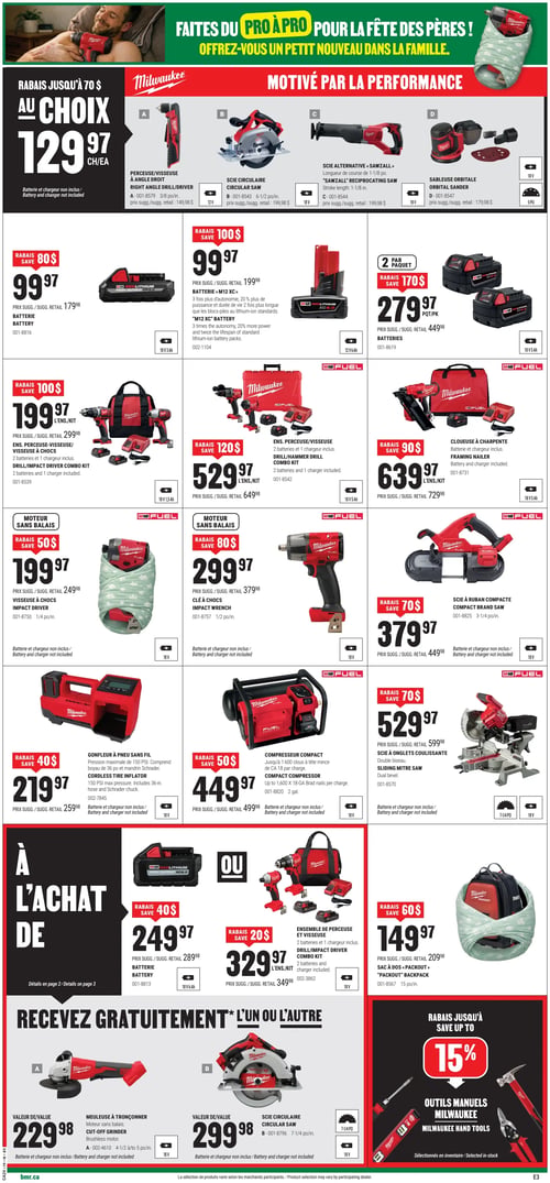 Circulaire BMR - Page 7. La page est dédiée aux outils Milwaukee pour la Fête des Pères, avec le thème "Motivé par la performance".

En haut, un rabais jusqu'à 70 $ permet de choisir un outil Milwaukee 18V à 129,97 $ chacun, sans batterie ni chargeur. Les options incluent une perceuse/visseuse à angle droit 3/8 po, une scie circulaire 6-1/2 po, une scie alternative "Sawzall" 1-1/8 po et une sableuse orbitale 5 po.

Plusieurs offres sur les batteries Milwaukee : une batterie M18 Redlithium High Output XC6.0 est à 99,97 $ (rabais 80 $), et un paquet de 2 batteries M18 Redlithium XC6.0 est à 279,97 $ (rabais 170 $).

Des ensembles d'outils sont également en promotion : un ensemble perceuse/visseuse à chocs M18 avec 2 batteries et 1 chargeur est à 199,97 $ (rabais 100 $). Un ensemble perceuse/visseuse M18 Fuel avec 2 batteries et 1 chargeur est à 529,97 $ (rabais 120 $). Une cloueuse à charpente M18 Fuel avec batterie et chargeur est à 639,97 $ (rabais 90 $).

D'autres outils Milwaukee M18 Fuel sont offerts sans batterie ni chargeur : une visseuse à chocs 1/4 po à 199,97 $ (rabais 50 $), une clé à chocs 1/2 po à 299,97 $ (rabais 80 $), une scie à ruban compacte 3-1/4 po à 379,97 $ (rabais 70 $), un gonfleur à pneu sans fil à 219,97 $ (rabais 40 $), un compresseur compact 2 gallons à 449,97 $ (rabais 50 $), et une scie à onglets coulissante 7-1/4 po à 529,97 $ (rabais 70 $).

Dans la section "À l'achat de", on trouve une batterie Milwaukee M18 5 Ah à 249,97 $ (rabais 40 $), un ensemble de perceuse et visseuse Milwaukee M18 avec 2 batteries et 1 chargeur à 329,97 $ (rabais 20 $), et un sac à dos "Packout" Milwaukee 15 po à 149,97 $ (rabais 60 $).

Une promotion spéciale "Recevez gratuitement l'un ou l'autre" offre, avec l'achat de certains produits, le choix entre une meuleuse à tronçonner Milwaukee M18 4-1/2 à 5 po (valeur de 229,98 $) ou une scie circulaire Milwaukee M18 7-1/4 po (valeur de 299,98 $). Ces articles gratuits sont sans batterie ni chargeur.

Enfin, un rabais allant jusqu'à 15 % est offert sur les outils manuels Milwaukee sélectionnés en inventaire.