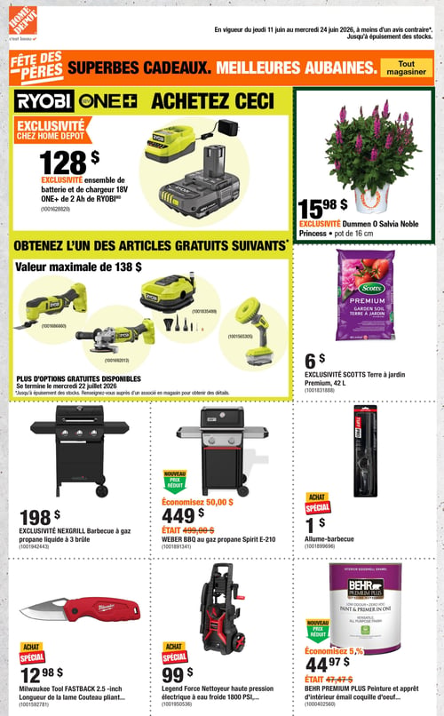 Circulaire Home Depot - Page 1. La page met en avant la Fête des Pères avec des superbes cadeaux et meilleures aubaines. En vedette, un ensemble exclusif Home Depot comprenant une batterie et un chargeur 18V ONE+ de 2 Ah de Ryobi pour 128 $. À droite, une plante Salvia Noble Princess en pot de 16 cm est offerte à 15,98 $. Une promotion permet d'obtenir gratuitement l'un des articles Ryobi suivants, d'une valeur maximale de 138 $: un outil oscillant, une meuleuse d'angle, un aspirateur compact ou une brosse de nettoyage. Cette offre se termine le 22 juillet 2026. Plus bas, la terre à jardin Scotts Premium de 42 litres est à 6 $. Dans la section des barbecues, un barbecue à gaz propane liquide Nexgrill à 3 brûleurs est à 198 $. Un barbecue à gaz propane Weber Spirit E-210 est en rabais à 449 $, économisant 50,00 $ sur son prix initial de 499,00 $. Un allume-barbecue Tuff Pro est un achat spécial à 1 $. Enfin, un couteau pliant Milwaukee Tool FASTBACK 2.5 avec une lame de 2,5 pouces est un achat spécial à 12,98 $. Un nettoyeur haute pression électrique à eau froide Legend Force de 1800 PSI est un achat spécial à 99 $. Une peinture et apprêt d'intérieur émail coquille d'œuf Behr Premium Plus est en rabais à 44,97 $, économisant 5 % sur son prix initial de 47,47 $.
