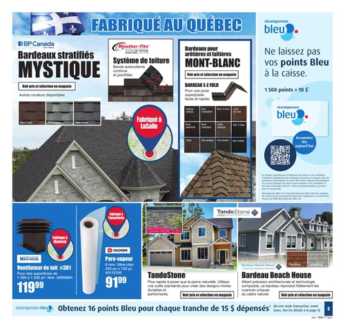 Circulaire Timber Mart - Page 3. La page met en avant des produits "Fabriqués au Québec". En haut, les bardeaux stratifiés Mystique de BP Canada sont présentés avec des échantillons de couleurs comme Brun 2 tons, Gris ardoise et Noir 2 tons. À côté, le système de toiture Weather-Tite avec bande autocollante et les bardeaux pour arêtières et faîtières Mont-Blanc sont illustrés avec une large gamme de couleurs incluant Ardoise antique, Bois champêtre, Brun 2-tons, Lune de miel, Brun automnal, Brun classique, Cèdre rustique, Noir 2-tons, Galet, Gris ardoise, Gris lunaire et Noir cobalt. Pour ces produits de toiture, les prix et la sélection sont à voir en magasin. Sur la droite, une section "récompenses bleu" rappelle d'utiliser les points, avec 1 500 points équivalant à 10 $. Un code QR est affiché pour accumuler des points.

Dans la partie inférieure de la page, un ventilateur de toit #301 pour des surfaces de 1 000 à 1 200 pieds carrés, de couleur noire et fabriqué à Montréal, est offert à 119,99 $. À côté, un pare-vapeur Duchesne de 6 mm, ultra-clair, mesurant 240 pouces par 100 pieds et fabriqué à Yamachiche, est à 91,99 $. Ensuite, la pierre composite TandoStone est présentée comme une solution rapide à poser pour des designs mixtes, avec les prix et la sélection à voir en magasin. Enfin, le bardeau composite Beach House, reproduisant les nuances du cèdre naturel, est montré avec les couleurs Pacifica et Atlantica, également avec les prix et la sélection à voir en magasin. Une bannière en bas de page indique que l'on peut obtenir 16 points Bleu pour chaque tranche de 15 $ dépensés.