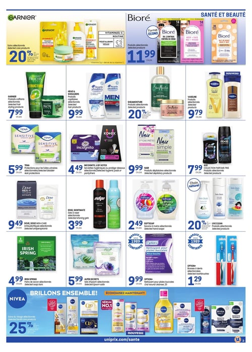 Circulaire Uniprix - Page 3. La page est dédiée aux produits de santé et beauté. On y trouve les soins Garnier sélectionnés à 20 % de rabais sur le prix régulier. Les produits Biore sélectionnés sont à 11,99 $ chacun. Les produits coiffants Garnier Fructis sélectionnés sont à 7,99 $ chacun. Les produits capillaires Head & Shoulders sélectionnés sont à 9,99 $ chacun. Les produits Shea Moisture sélectionnés sont à 20 % de rabais sur le prix régulier. Les produits Vaseline sélectionnés sont à 9,79 $ chacun. Les protections pour les fuites urinaires Tena sélectionnées sont à 5,99 $ chacune. Les serviettes hygiéniques ou protège-dessous Incognito ou U by Kotex sélectionnés sont à 4,49 $ chacun. Les produits dépilatoires Nair sélectionnés sont à 9,99 $ chacun. La collection de parfums fins Axe, produits sélectionnés, est à 7,99 $ chacun. Les antisudorifiques Dove ou Dove Men+Care sélectionnés sont à 9,49 $ chacun. Les gels à raser Edge ou Skintimate sélectionnés sont à 3,99 $ chacun. Les savons à mains Softsoap sélectionnés sont à 2,49 $ chacun. Les produits Live Clean sélectionnés sont à 20 % de rabais sur le prix régulier. Les pains de savon Irish Spring sélectionnés sont à 4,99 $ chacun. Les sels d'Epsom Alpen Secrets sélectionnés sont à 5,99 $ chacun. Le nettoyant pour plaies buccales Option+ est à 9,99 $ chacun. Les brosses à dents Option+ sélectionnées sont à 1,29 $ chacune. Enfin, les soins du visage Nivea sélectionnés sont à 25 % de rabais sur le prix régulier.