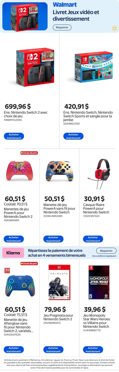 Circulaire Walmart - Page 1. La page présente des offres sur les jeux vidéo et le divertissement. En haut, un ensemble Nintendo Switch 2 avec choix de jeu est affiché à 699,96 $. À côté, un ensemble Nintendo Switch incluant le jeu Nintendo Switch Sports et une sangle pour la jambe est à 420,91 $. Plus bas, une manette de jeu PowerA pour Nintendo Switch 2, initialement à 70,51 $, est maintenant à 60,51 $ suite à une chute de prix. Une manette de jeu PowerA sans fil pour Nintendo Switch est offerte à 50,51 $. Un casque filaire PowerA pour Nintendo Switch est disponible à 30,91 $. La page mentionne la possibilité de répartir le paiement de l'achat en 4 versements bimensuels avec Klarna. En bas de page, une manette de jeu Afterglow sans fil pour Nintendo Switch 2, variétés, initialement à 75,51 $, est maintenant à 60,51 $ (chute de prix). Le jeu Pragmata pour Nintendo Switch 2 est à 79,96 $. Enfin, le jeu Monopoly Star Wars Heroes vs Villains pour Nintendo Switch est à 39,96 $.