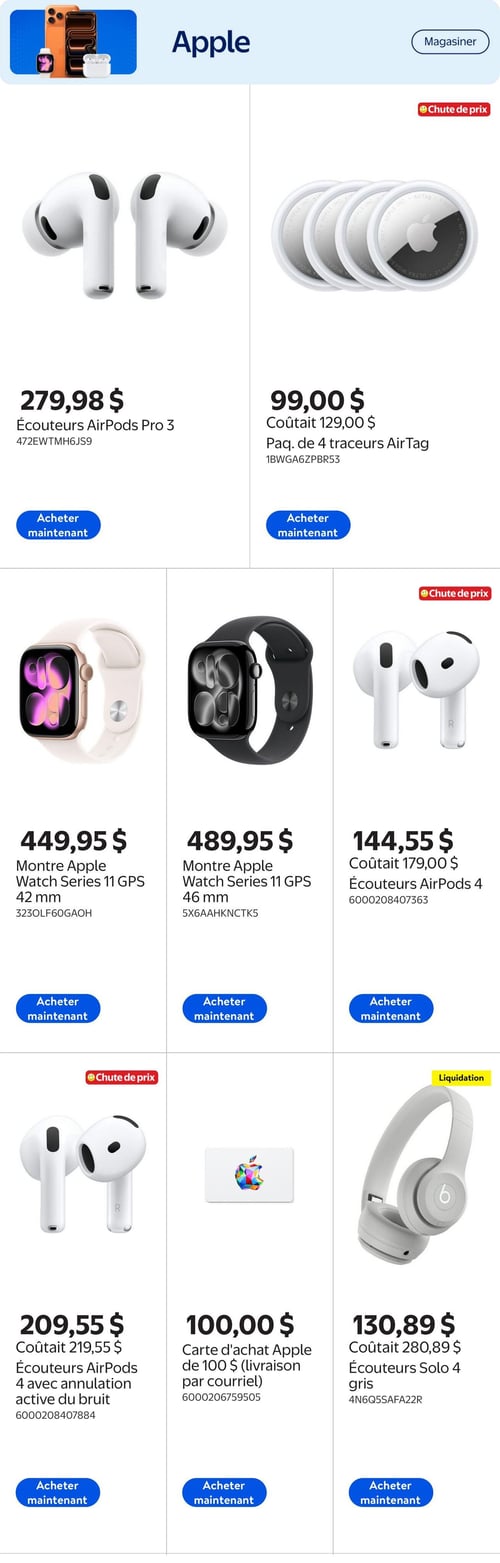 Circulaire Walmart - Page 6. La page présente une sélection de produits Apple. En haut à gauche, les écouteurs AirPods Pro 3 sont offerts à 279,98 $. À droite, un paquet de 4 traceurs AirTag est en chute de prix à 99,00 $, comparativement à 129,00 $. Au centre, une montre Apple Watch Series 11 GPS de 42 mm est affichée à 449,95 $, et une version de 46 mm est à 489,95 $. Les écouteurs AirPods 4 sont en chute de prix à 144,55 $, au lieu de 179,00 $. En bas à gauche, les écouteurs AirPods 4 avec annulation active du bruit sont également en chute de prix à 209,55 $, au lieu de 219,55 $. Au centre, une carte d'achat Apple de 100 $ est disponible pour 100,00 $ avec livraison par courriel. Enfin, à droite, des écouteurs Solo 4 gris sont en liquidation à 130,89 $, comparativement à 280,89 $.