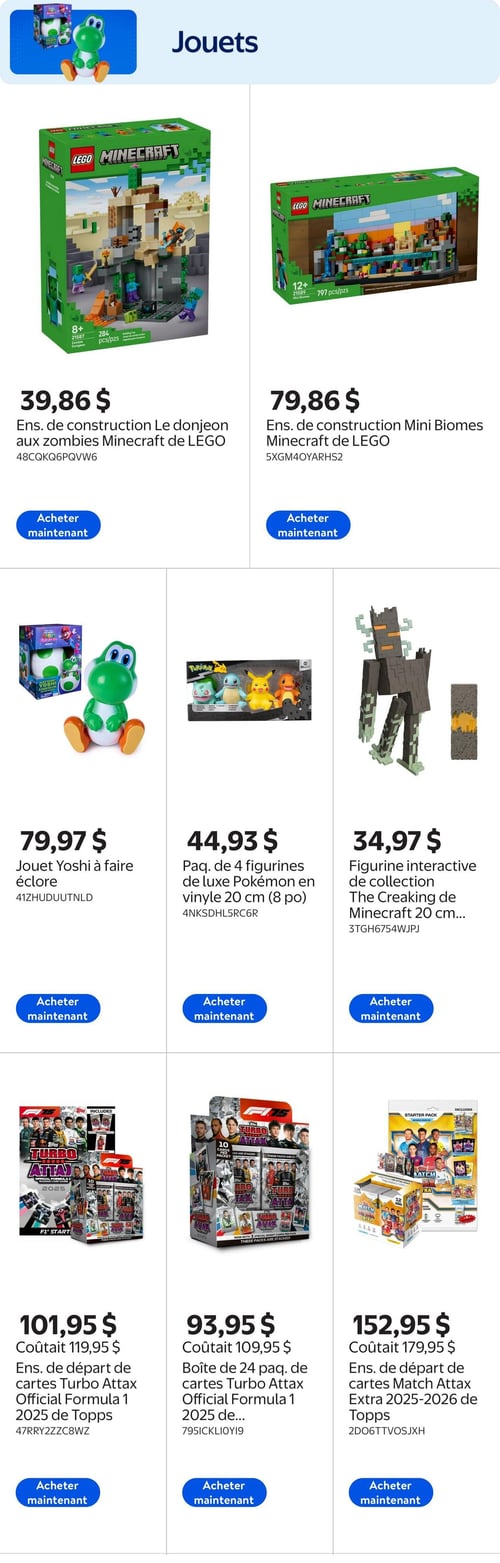 Circulaire Walmart - Page 7. La page est intitulée "Jouets" et présente neuf articles sur un fond blanc. En haut à gauche, un ensemble de construction LEGO Minecraft "Le donjon aux zombies" est affiché à 39,86 $. À sa droite, un ensemble de construction LEGO Minecraft "Mini Biomes" est offert à 79,86 $. Au centre de la page, un jouet Yoshi à faire éclore est vendu à 79,97 $. À côté, un paquet de quatre figurines de luxe Pokémon en vinyle de 20 cm est à 44,93 $. Plus à droite, une figurine interactive de collection The Creaking de Minecraft de 20 cm est disponible à 34,97 $. En bas à gauche, un ensemble de départ de cartes Turbo Attax Official Formula 1 2025 de Topps est à 101,95 $, au lieu de 119,95 $. Au centre de la rangée du bas, une boîte de 24 paquets de cartes Turbo Attax Official Formula 1 2025 est à 93,95 $, au lieu de 109,95 $. Enfin, en bas à droite, un ensemble de départ de cartes Match Attax Extra 2025-2026 de Topps est à 152,95 $, au lieu de 179,95 $.
