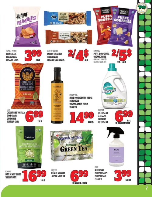 Circulaire TAU Marché d'alimentation Naturelle - Page 7. La page présente une variété de produits biologiques et naturels. En haut, les croustilles biologiques Humble Potato sont à 3,99 $ pour 135 g. À côté, les barres collation biologiques Taste of Nature sont offertes à 2 pour 4 $ pour 40 g. Ensuite, les puffs biologiques Frankie's, certaines variétés, sont à 2 pour 5 $ pour 113 à 140 g. Au centre, les croustilles tortilla sans grains Siete sont à 6,99 $ pour 142 g. L'huile d'olive extra vierge biologique Phoeapolis est à 14,99 $ pour 500 ml. Le détergent à lessive Biovert est à 6,99 $ pour 1,4 L, soit 32 brassées. En bas de page, le latte de noix tigrées Ecoideas est à 16,99 $ pour 160 g. Le thé vert au jasmin Uncle Lee est à 6,99 $ pour 100 sachets. Enfin, le nettoyant multisurfaces Pure est à 3,99 $ pour 500 ml.