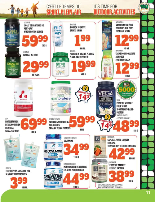 Circulaire TAU Marché d'alimentation Naturelle - Page 11. La page est dédiée aux produits pour le sport et les activités de plein air. On y trouve l'isolat de protéines de petit-lait Ultimate, 787 g, à 59,99 $. Le Tongkat Ali 100:1 Ultimate, 60 capsules, est à 29,99 $. La boisson sportive Biosteel, 500 ml, est offerte à 1,99 $. La protéine à base de plantes Biosteel, 462 g, est à 19,99 $. Pour les soins, le vaporisateur pour douleurs aux pieds Novarnica, 65 ml, et la crème pour douleurs aux pieds Novarnica, 118 ml, sont chacun à 12,99 $. Le lactosérum de bétail nourri en pâturage ATP, 900 g, est à 69,99 $. Les protéines végétaliennes biologiques Genuine Health, 900 g, sont à 59,99 $, avec un rabais de 14 $. La protéine végétale pour sport Vega, saveurs variées, 828 g, est à 48,99 $, avec un rabais de 14 $ et 5000 points bonis. Les électrolytes à l'eau de mer Origen, 100 ml, sont à 3,99 $. La glutamine Confident Health, 1100 g, est à 34,99 $. Le monohydrate de créatine Confident Health, 1100 g, est à 44,99 $. Les capsules phyto liquides curcuma Botanica, 60 capsules, sont à 42,99 $. Enfin, la protéine parfaite Botanica, disponible en saveur chocolat ou vanille, 450 g, est à 38,99 $.