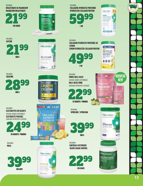 Circulaire TAU Marché d'alimentation Naturelle - Page 13. La page présente une sélection de suppléments de la marque Organika. On trouve le bisglycinate de magnésium de 120 capsules à 21,99 $, la glycine de 450 grammes à 21,99 $, et la créatine de 500 grammes à 28,99 $. Les électrolytes en sachets, disponibles en saveurs variées, sont offerts en paquets de 20 sachets à 24,99 $. La maca de 180 capsules est à 39,99 $. Du côté droit, le collagène hydrolysé protéiné de 1 kilogramme est à 59,99 $, et la version au citron du collagène hydrolysé protéiné de 1 kilogramme est à 49,99 $. Les fibres Belli-Bliss, un nouveau produit disponible en saveurs variées, sont à 22,99 $ pour 10 sachets. La spiruline de 300 grammes est à 39,99 $, et le supplément pour le contrôle glycémique de 120 capsules est à 22,99 $.