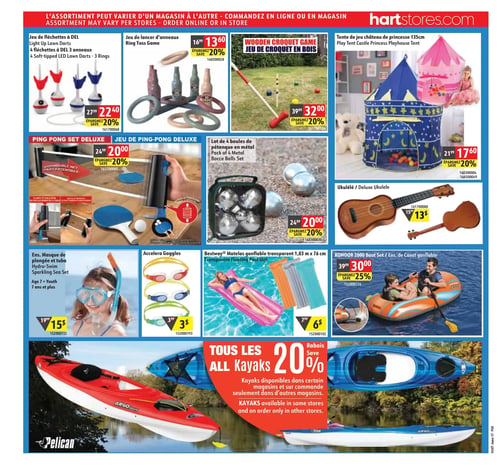 Circulaire Hart - Page 8. L'assortiment peut varier d'un magasin à l'autre. Commandez en ligne ou en magasin. La page présente des articles de loisirs et de plein air. En haut, de gauche à droite : Un jeu de fléchettes à DEL est offert à 22,40 $ (rég. 27,99 $), soit 20 % de rabais. Un jeu de lancer d'anneaux est à 13,60 $ (rég. 16,99 $), soit 20 % de rabais. Un jeu de croquet en bois est disponible à 32,00 $ (rég. 39,99 $), soit 20 % de rabais. Une tente de jeu château de princesse de 135 cm est vendue à 17,60 $ (rég. 21,99 $), soit 20 % de rabais. Au centre, de gauche à droite : Un jeu de ping-pong Deluxe est à 20,00 $ (rég. 24,99 $), soit 20 % de rabais. Un lot de 4 boules de pétanque en métal est à 20,00 $ (rég. 24,99 $), soit 20 % de rabais. Un ukulélé Deluxe est à 13,00 $ (rég. 15,99 $). En bas, de gauche à droite : Un ensemble masque de plongée et tuba Hydro-Swim pour 7 ans et plus est à 15,00 $ (rég. 19,99 $). Des lunettes Accelera sont à 3,00 $ (rég. 3,99 $). Un matelas gonflable transparent Bestway de 1,83 m x 76 cm est à 6,00 $ (rég. 7,99 $). Un ensemble de canot gonflable Kondor 2000 est à 30,00 $ (rég. 39,99 $), soit 25 % de rabais. En bas de page, tous les kayaks sont à 20 % de rabais. Les kayaks sont disponibles dans certains magasins et sur commande seulement dans d'autres magasins. Deux kayaks sont illustrés, un rouge de marque Pelican Argo 100X et un bleu.