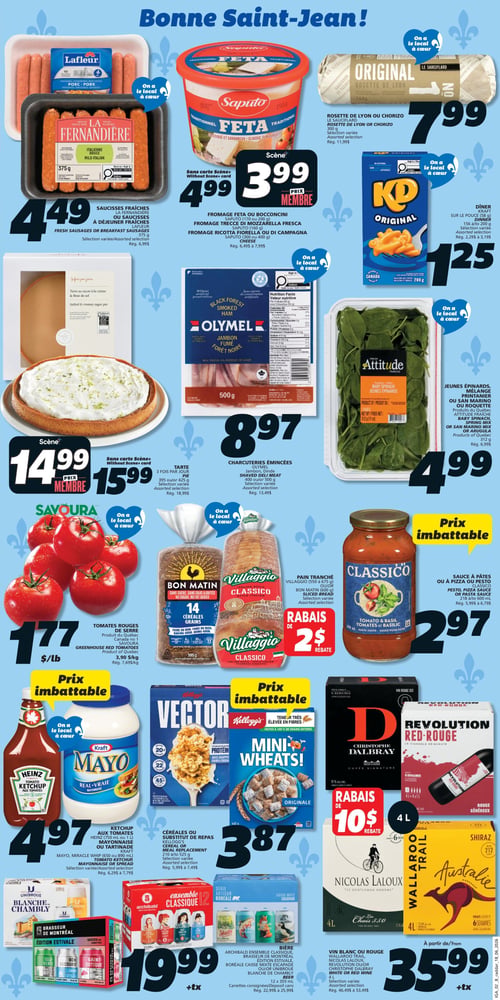 Circulaire IGA - Page 2. La page est intitulée "Bonne Saint-Jean!". En haut à gauche, les saucisses fraîches La Fernandière ou les saucisses à déjeuner Lafleur de 375 g sont à 4,49 $. Au centre, le fromage feta ou bocconcini Saputo de 160 ou 200 g, la mozzarella fresca Saputo de 160 g, ou la mozzarella ou campagna de 300 ou 400 g sont à 3,99 $ prix membre, ou 4,99 $ sans carte Scène+. À droite, la rosette de Lyon ou le chorizo Original Le Sauciflard de 300 g sont à 7,99 $. Juste en dessous, les dîners Kraft de 156 g à 200 g sont à 1,25 $. Au centre gauche, la tarte 3 fois par jour de 395 g ou 425 g est à 14,99 $ prix membre, ou 15,99 $ sans carte Scène+. Au centre, les charcuteries émincées Olymel, jambon fumé ou dinde hachée de 400 g ou 500 g sont à 8,97 $. À droite, les jeunes épinards, le mélange printanier ou San Marino ou la roquette Attitude fraîche de 312 g sont à 4,99 $. En bas à gauche, les tomates de serre Savoura, produit du Québec, sont à 1,77 $ la livre. Au centre, le pain tranché Villaggio de 550 à 675 g ou Bon Matin de 600 g bénéficie d'un rabais de 2 $. À droite, la sauce à pâtes ou à pizza ou le pesto Classico de 218 ml à 600 ml sont à 2,97 $. En bas à gauche, le ketchup aux tomates Heinz de 750 ml ou 1 litre ou la mayonnaise Kraft de 650 ou 890 ml sont à 4,97 $. Au centre, les céréales ou substituts de repas Kellogg's (Vector ou Mini-Wheats) de 210 g à 525 g sont à 3,87 $. En bas à gauche, la bière Unibroue Blanche de Chambly, Brasseur de Montréal Édition Estivale, caisse mixte Escapade ou Unibroue Blanche de Chambly, Archibald Ensemble Classique ou Boréale, en caisse de 12 canettes de 355 ml, est à 19,99 $ + taxes. Enfin, en bas à droite, le vin blanc ou rouge Wallaroo Trail, Nicolas Laloux ou Revolution de 4 litres est à partir de 35,99 $ + taxes, avec un rabais de 10 $.